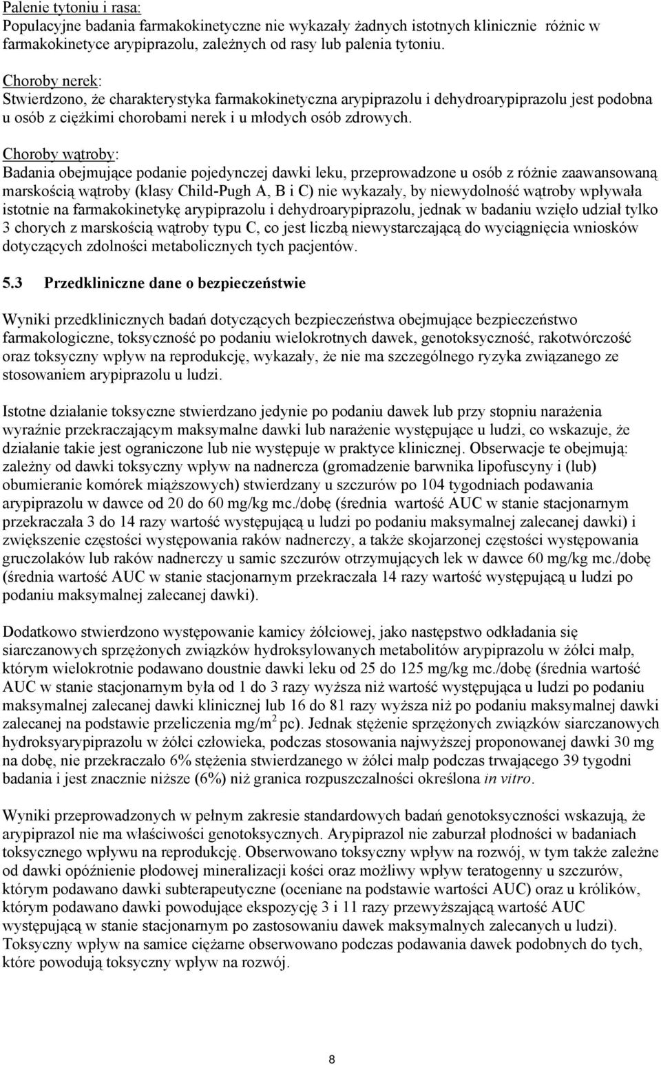 Choroby wątroby: Badania obejmujące podanie pojedynczej dawki leku, przeprowadzone u osób z różnie zaawansowaną marskością wątroby (klasy Child-Pugh A, B i C) nie wykazały, by niewydolność wątroby