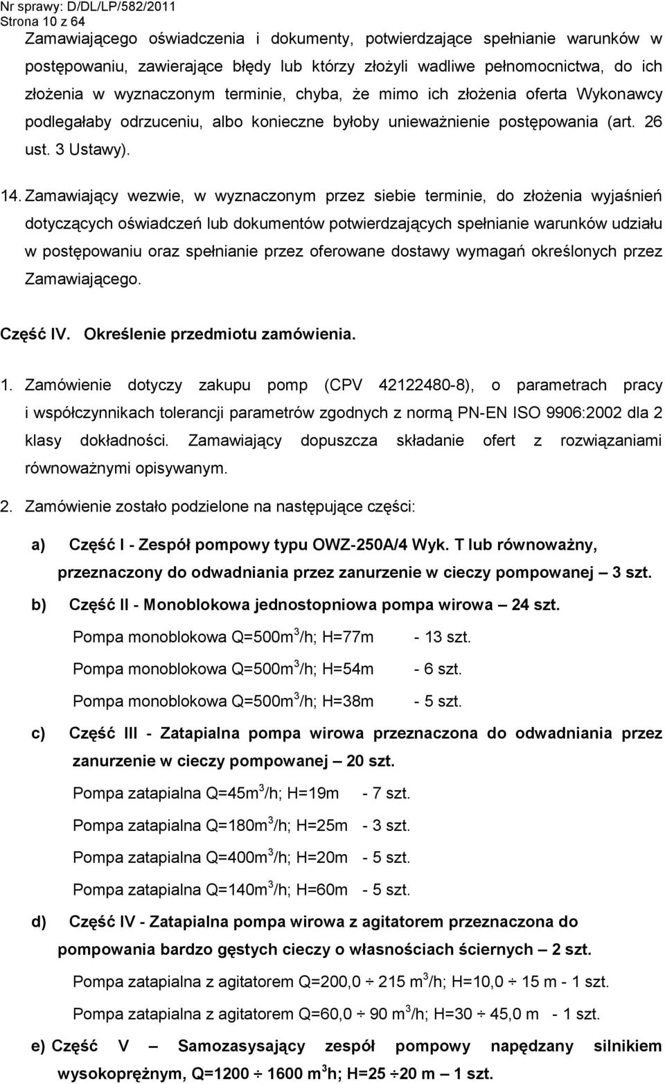 Zamawiający wezwie, w wyznaczonym przez siebie terminie, do złożenia wyjaśnień dotyczących oświadczeń lub dokumentów potwierdzających spełnianie warunków udziału w postępowaniu oraz spełnianie przez