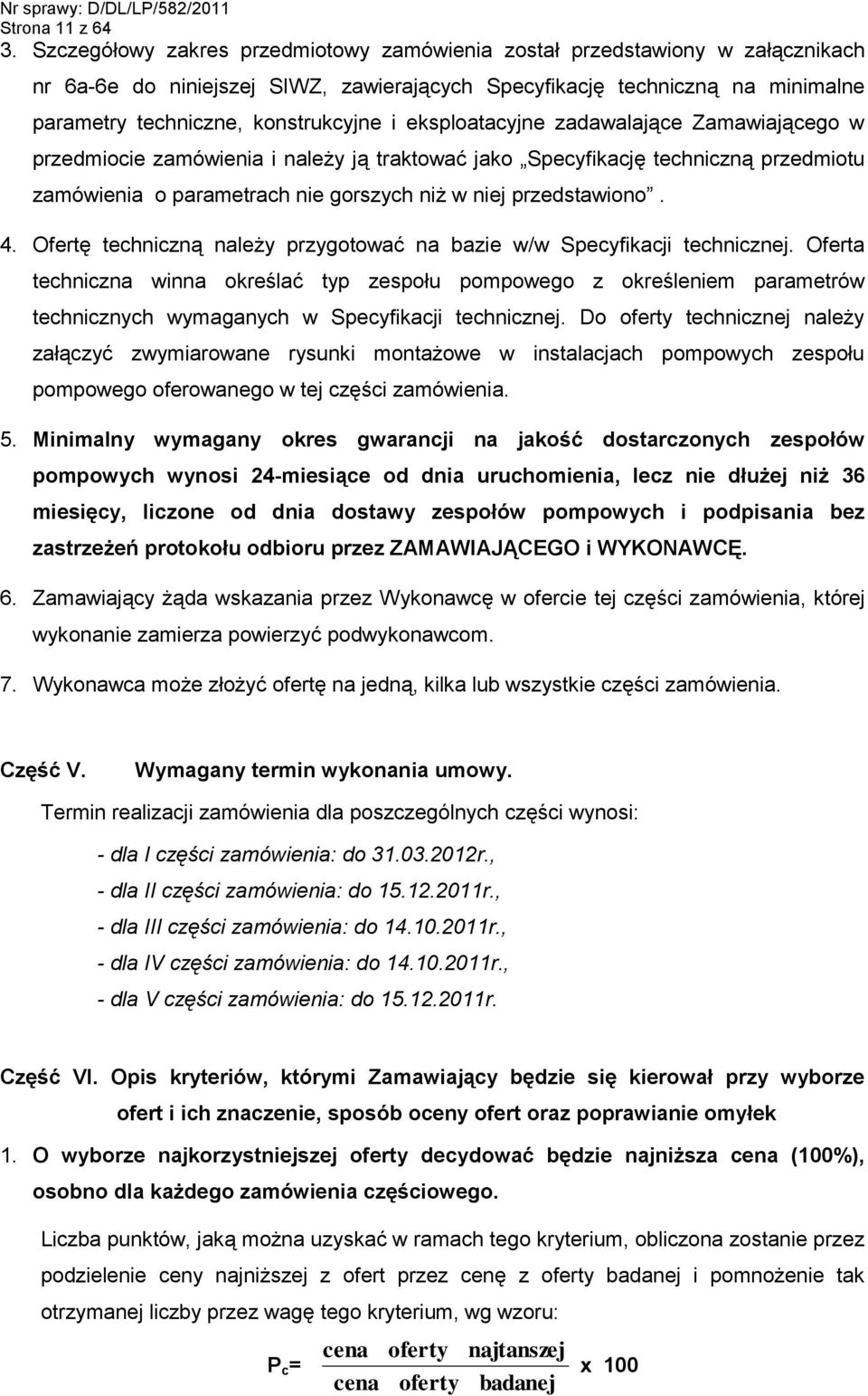 eksploatacyjne zadawalające Zamawiającego w przedmiocie zamówienia i należy ją traktować jako Specyfikację techniczną przedmiotu zamówienia o parametrach nie gorszych niż w niej przedstawiono. 4.