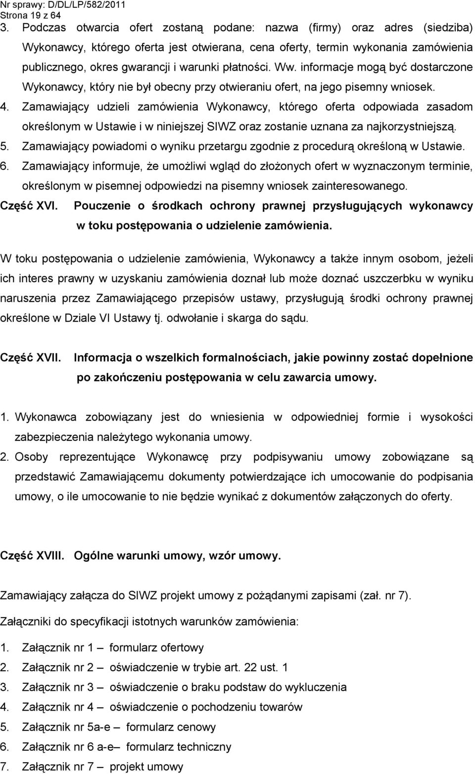 płatności. Ww. informacje mogą być dostarczone Wykonawcy, który nie był obecny przy otwieraniu ofert, na jego pisemny wniosek. 4.