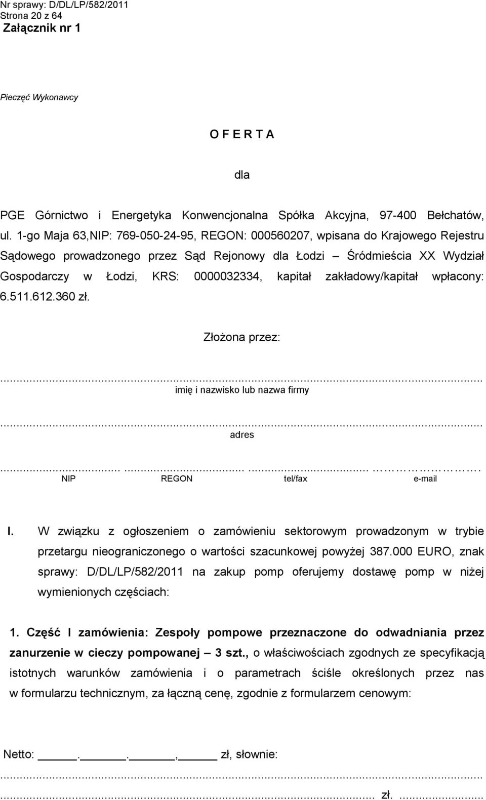 kapitał zakładowy/kapitał wpłacony: 6.511.612.360 zł. Złożona przez:... imię i nazwisko lub nazwa firmy... adres.......... NIP REGON tel/fax e-mail I.