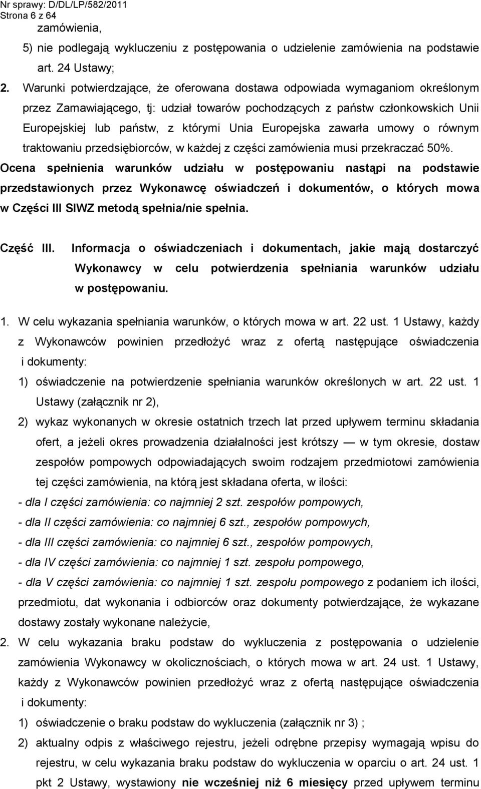 Europejska zawarła umowy o równym traktowaniu przedsiębiorców, w każdej z części zamówienia musi przekraczać 50%.