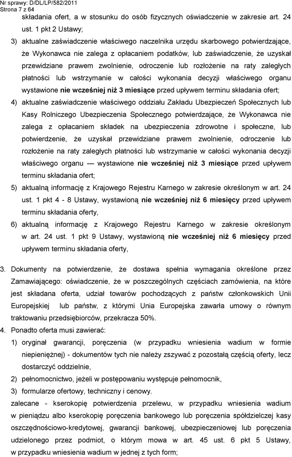 zwolnienie, odroczenie lub rozłożenie na raty zaległych płatności lub wstrzymanie w całości wykonania decyzji właściwego organu wystawione nie wcześniej niż 3 miesiące przed upływem terminu składania