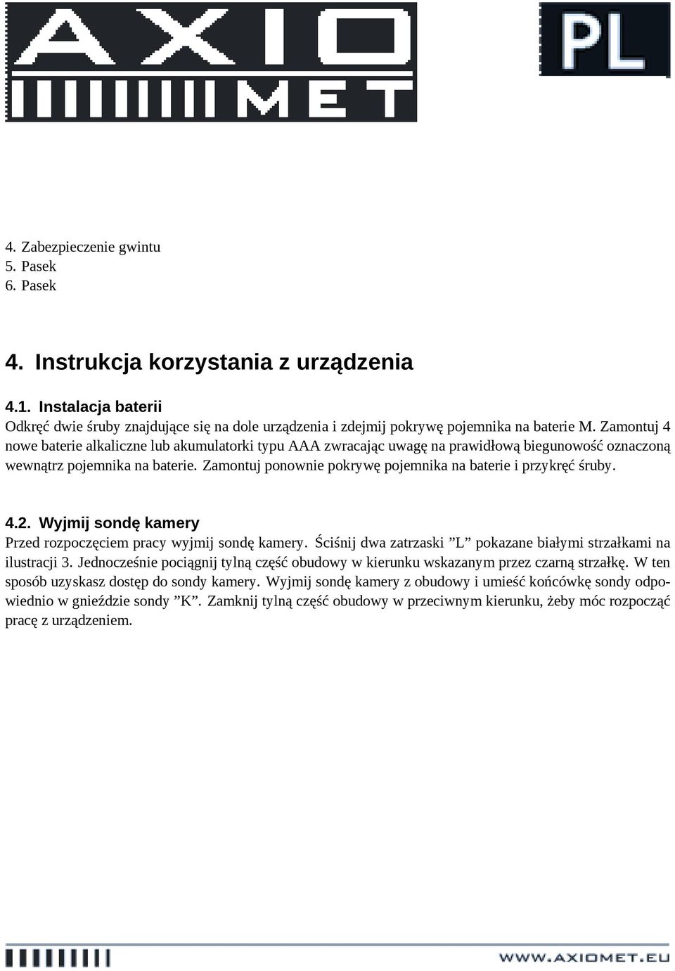 Zamontuj ponownie pokrywę pojemnika na baterie i przykręć śruby. 4.2. Wyjmij sondę kamery Przed rozpoczęciem pracy wyjmij sondę kamery.