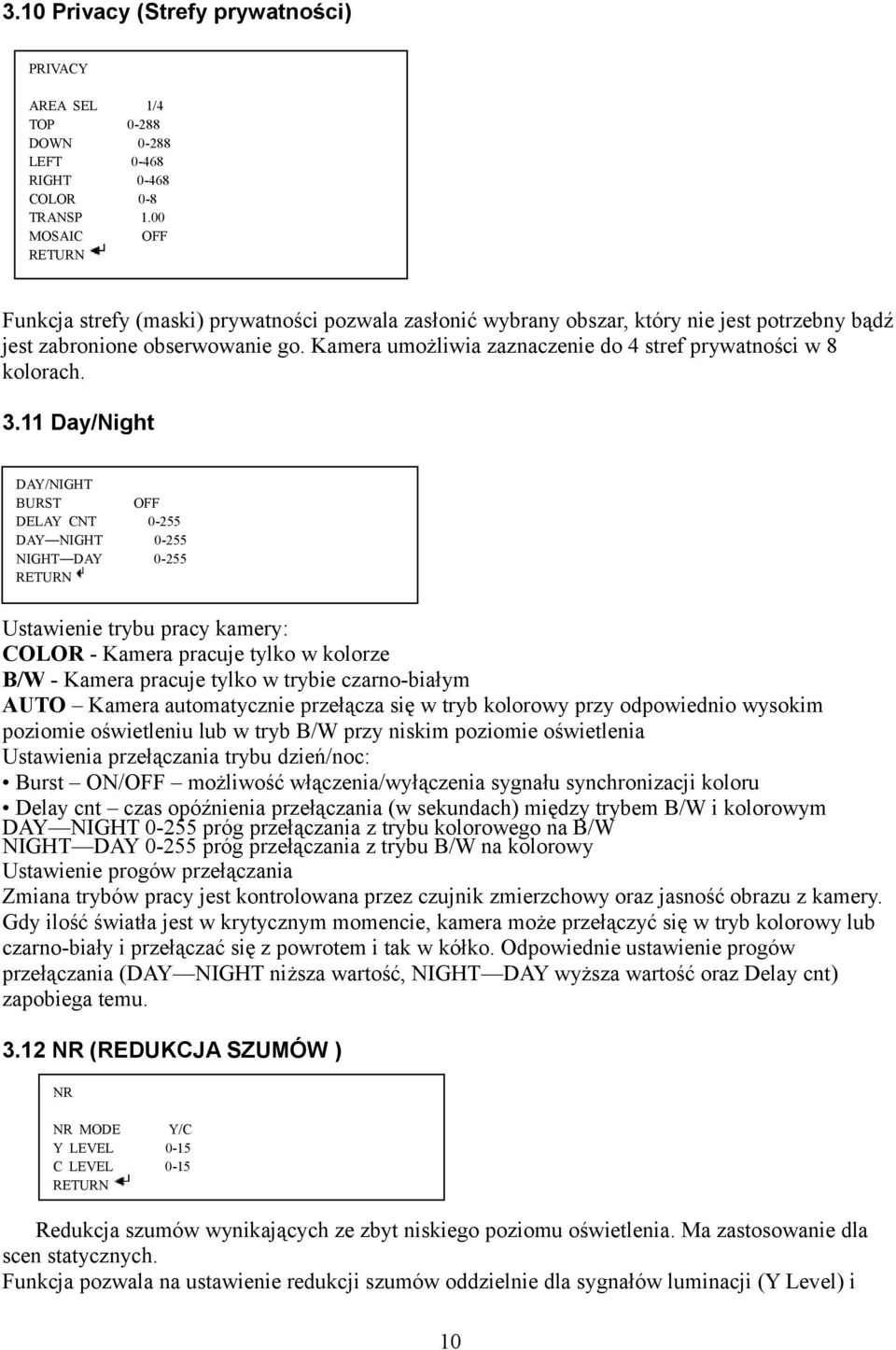 Kamera umożliwia zaznaczenie do 4 stref prywatności w 8 kolorach. 3.