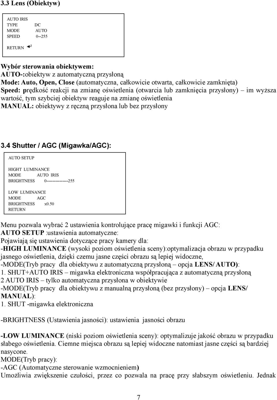 przysłona lub bez przysłony 3.4 Shutter / AGC (Migawka/AGC): AUTO SETUP HIGHT LUMINANCE MODE AUTO IRIS BRIGHTNESS 0---------------255 LOW LUMINANCE MODE AGC BRIGHTNESS x0.