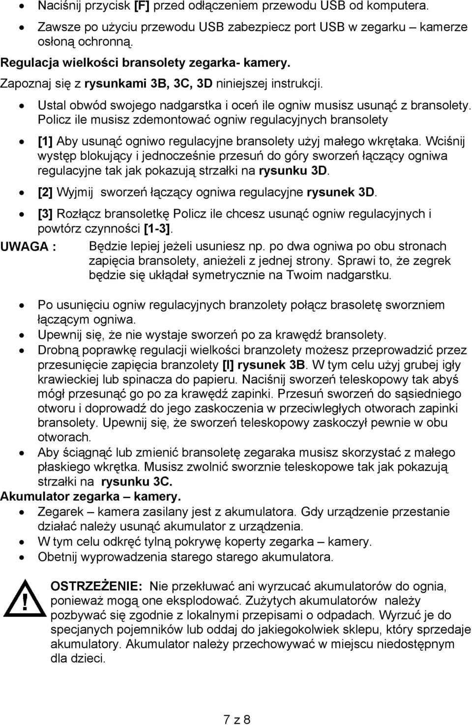 Policz ile musisz zdemontować ogniw regulacyjnych bransolety [1] Aby usunąć ogniwo regulacyjne bransolety użyj małego wkrętaka.