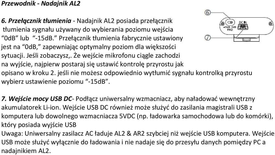 Że wejście mikrofonu ciągle zachodzi na wyjście, najpierw postaraj się ustawić kontrolę przyrostu jak opisano w kroku 2.