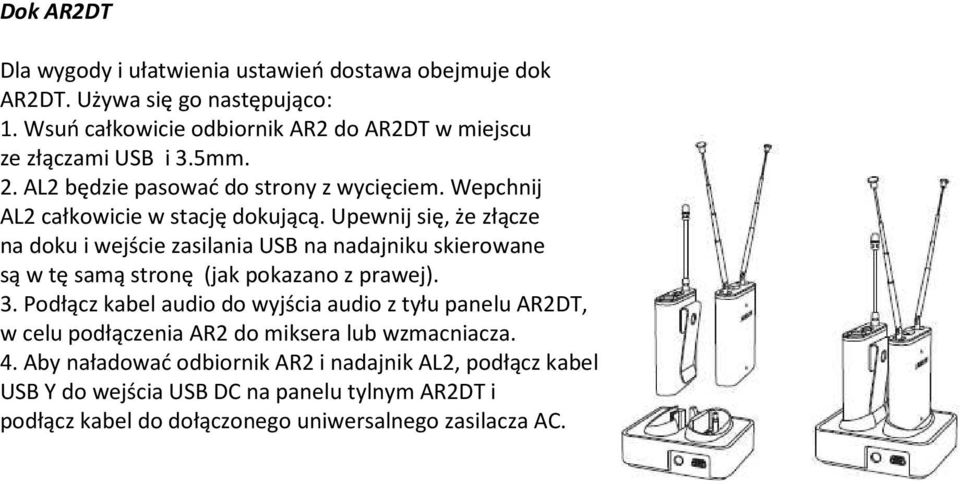 Upewnij się, że złącze na doku i wejście zasilania USB na nadajniku skierowane są w tę samą stronę (jak pokazano z prawej). 3.