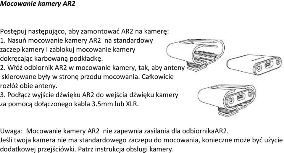 Włóż odbiornik AR2 w mocowanie kamery, tak, aby anteny skierowane były w stronę przodu mocowania. Całkowicie rozłóż obie anteny. 3.