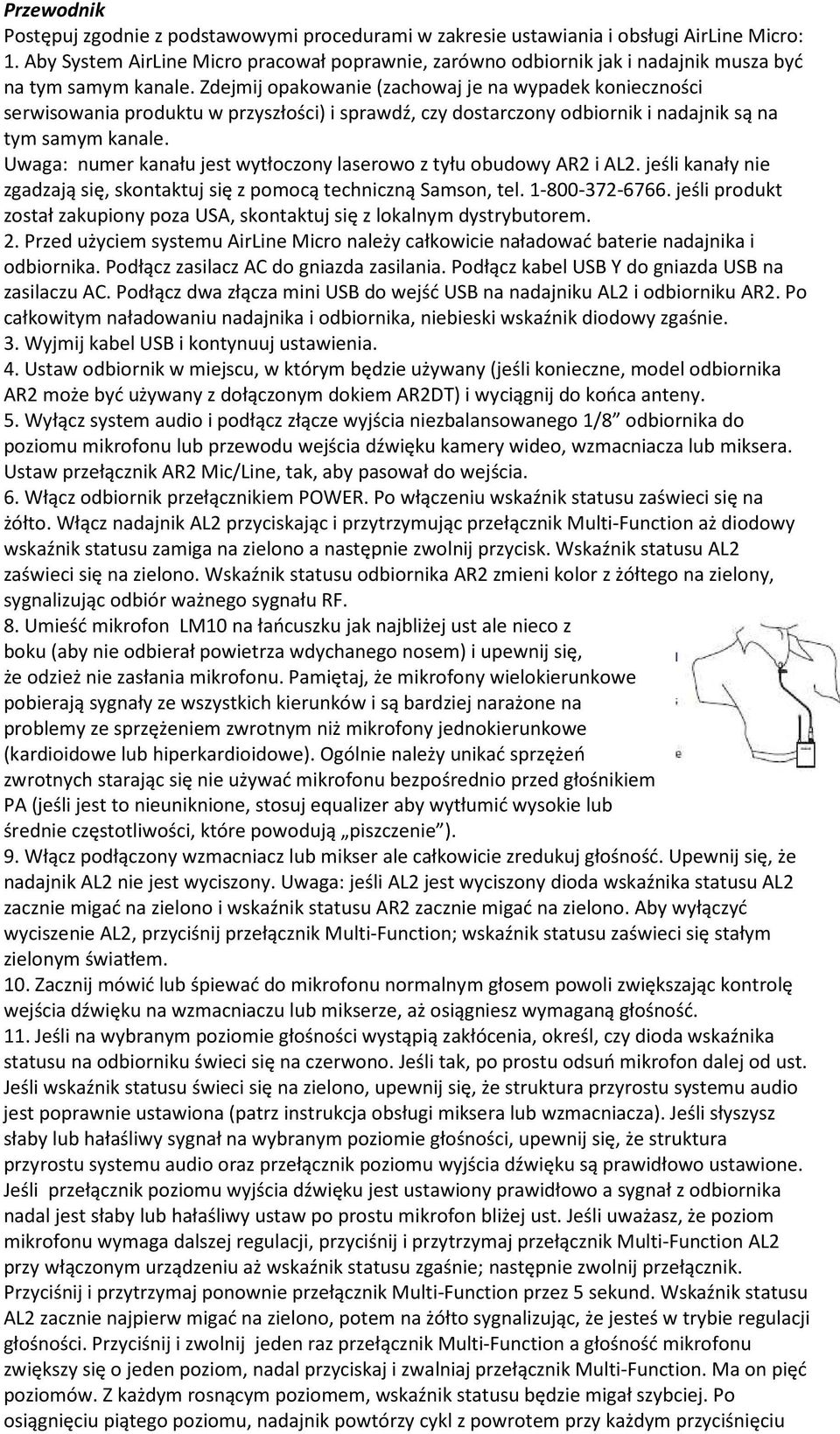 Zdejmij opakowanie (zachowaj je na wypadek konieczności serwisowania produktu w przyszłości) i sprawdź, czy dostarczony odbiornik i nadajnik są na tym samym kanale.