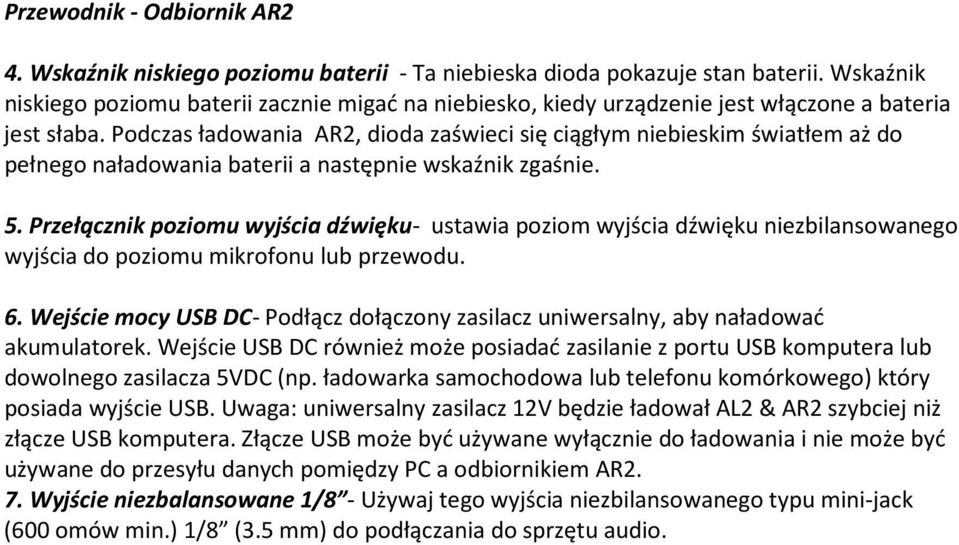 Podczas ładowania AR2, dioda zaświeci się ciągłym niebieskim światłem aż do pełnego naładowania baterii a następnie wskaźnik zgaśnie. 5.