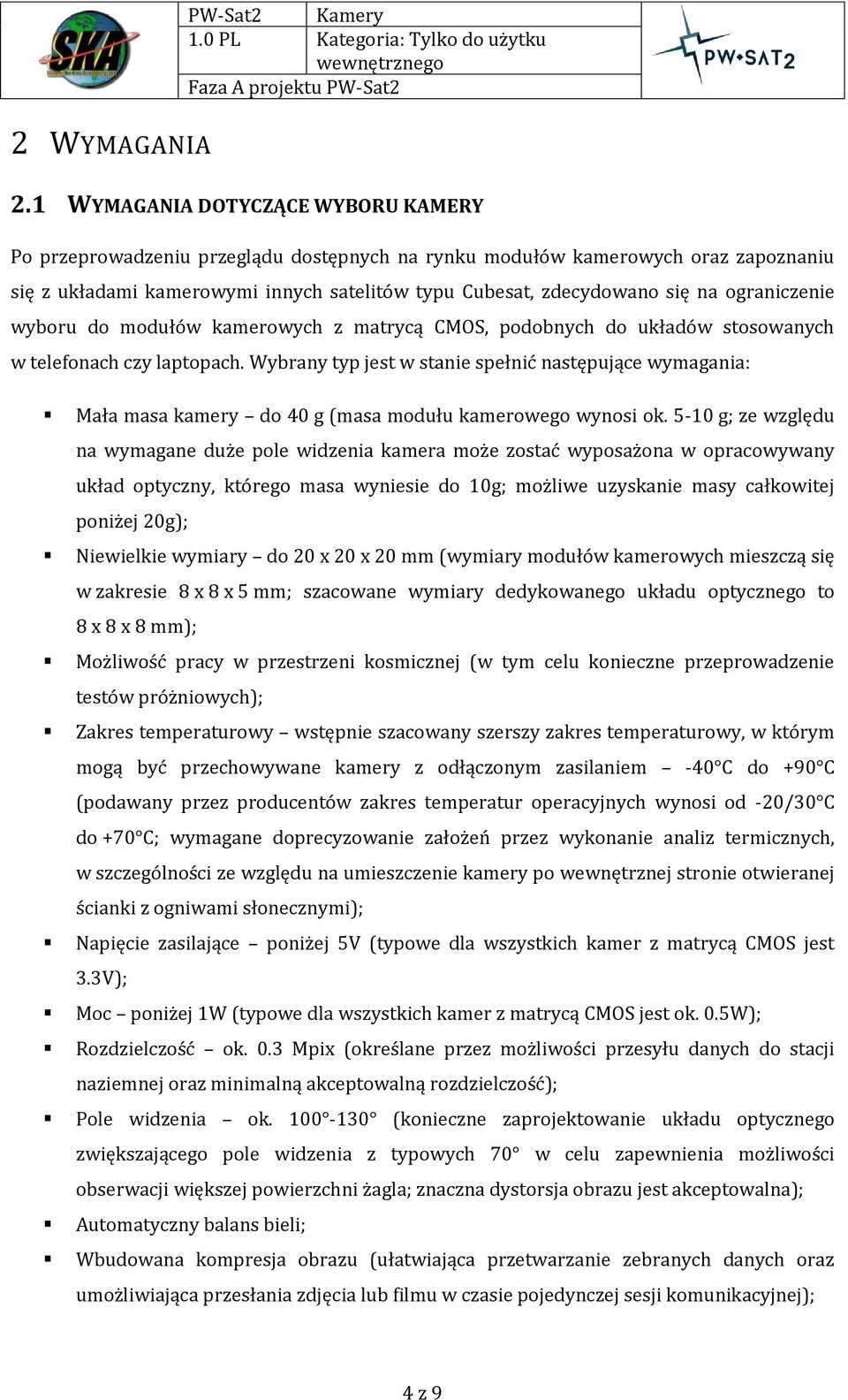 ograniczenie wyboru do modułów kamerowych z matrycą CMOS, podobnych do układów stosowanych w telefonach czy laptopach.