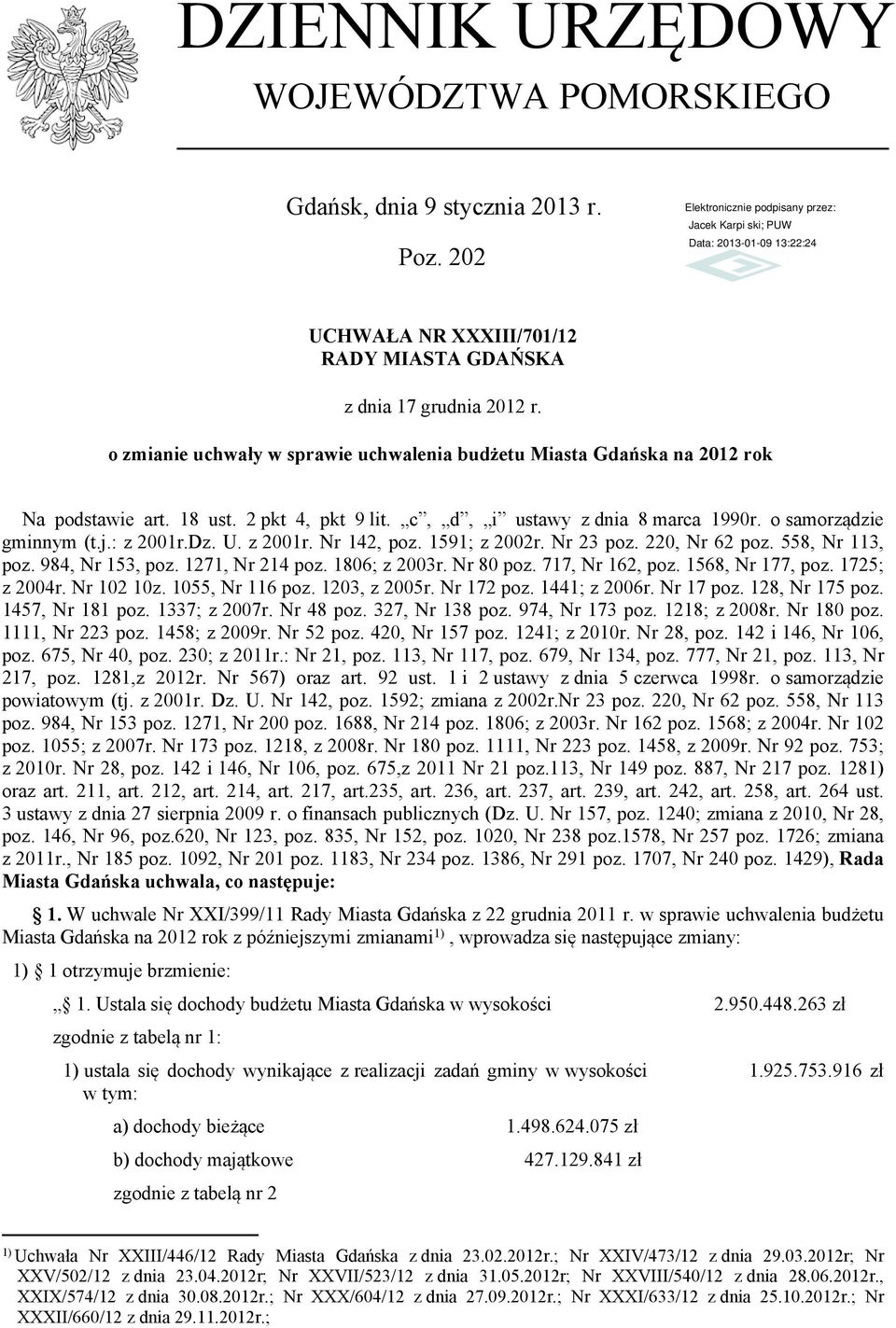 z 21r. Nr 142, poz. 1591; z 22r. Nr 23 poz. 22, Nr 62 poz. 558, Nr 113, poz. 984, Nr 153, poz. 1271, Nr 214 poz. 186; z 23r. Nr 8 poz. 717, Nr 162, poz. 1568, Nr 177, poz. 1725; z 24r. Nr 12 1z.