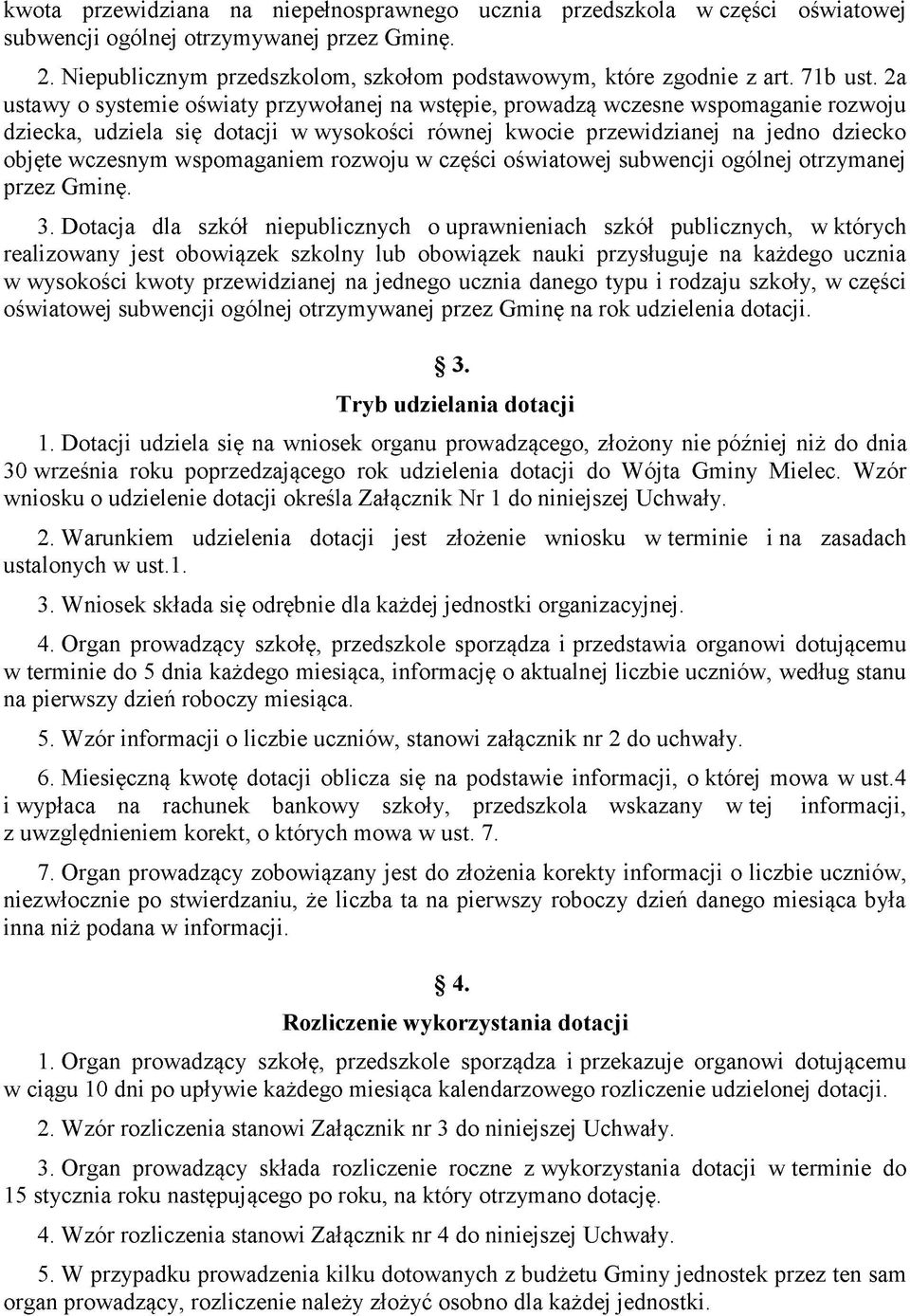 2a ustawy o systemie oświaty przywołanej na wstępie, prowadzą wczesne wspomaganie rozwoju dziecka, udziela się dotacji w wysokości równej kwocie przewidzianej na jedno dziecko objęte wczesnym