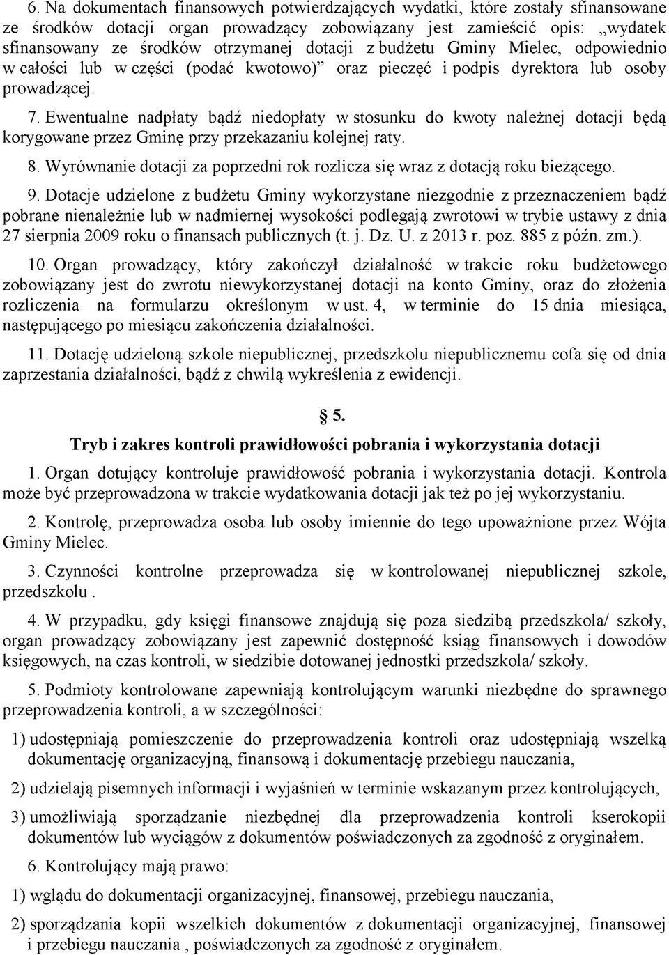 Ewentualne nadpłaty bądź niedopłaty w stosunku do kwoty należnej dotacji będą korygowane przez Gminę przy przekazaniu kolejnej raty. 8.