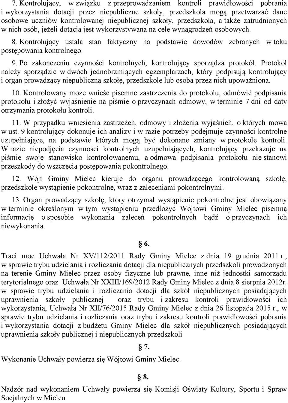 Kontrolujący ustala stan faktyczny na podstawie dowodów zebranych w toku postępowania kontrolnego. 9. Po zakończeniu czynności kontrolnych, kontrolujący sporządza protokół.