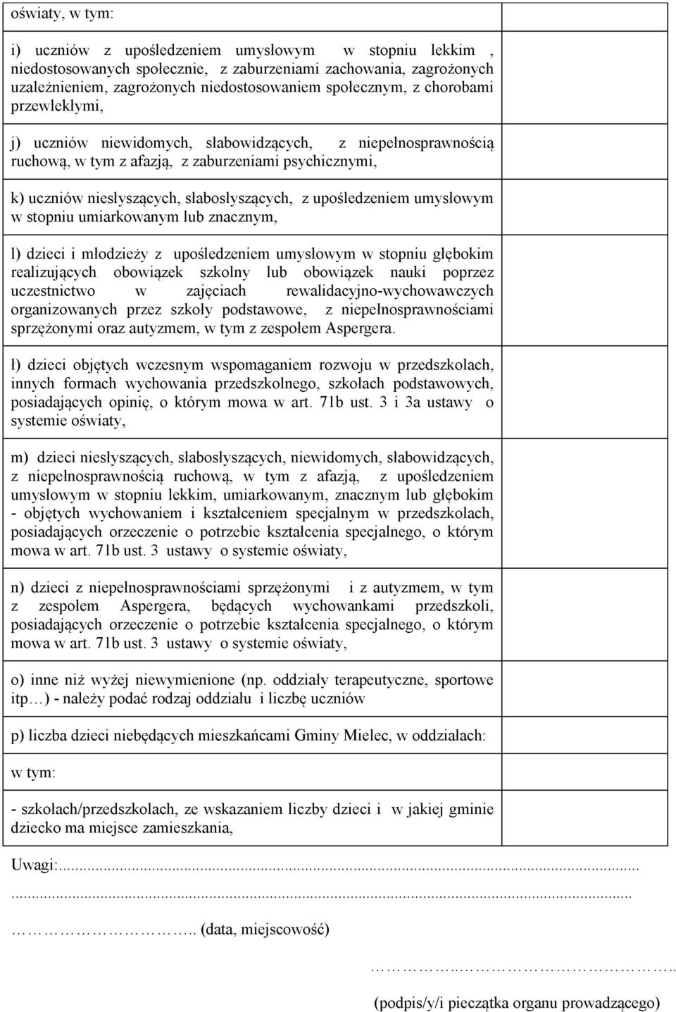 umysłowym w stopniu umiarkowanym lub znacznym, l) dzieci i młodzieży z upośledzeniem umysłowym w stopniu głębokim realizujących obowiązek szkolny lub obowiązek nauki poprzez uczestnictwo w zajęciach