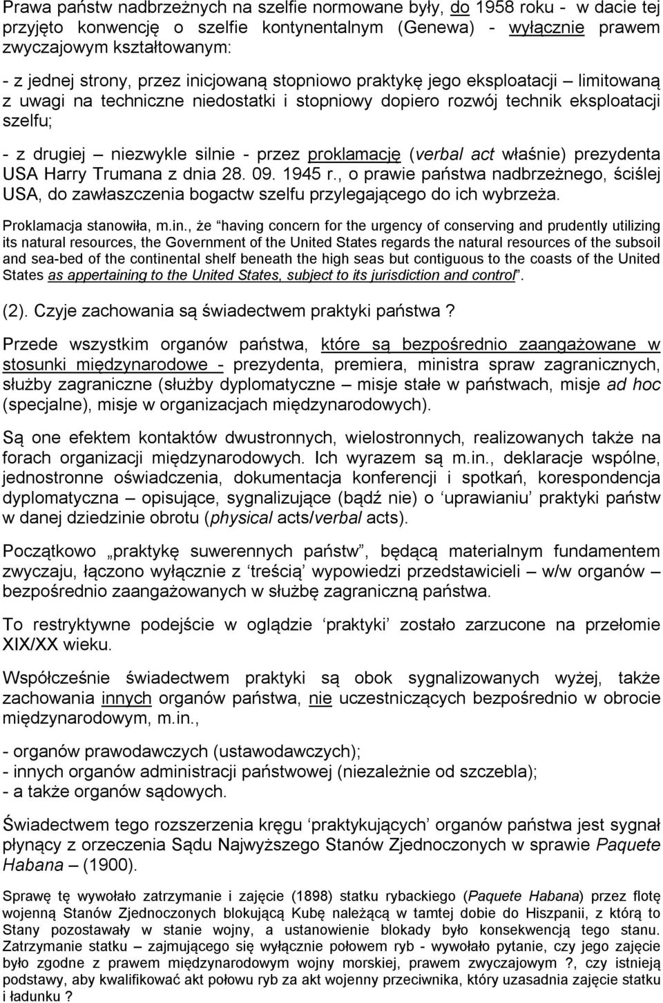 proklamację (verbal act właśnie) prezydenta USA Harry Trumana z dnia 28. 09. 1945 r., o prawie państwa nadbrzeżnego, ściślej USA, do zawłaszczenia bogactw szelfu przylegającego do ich wybrzeża.