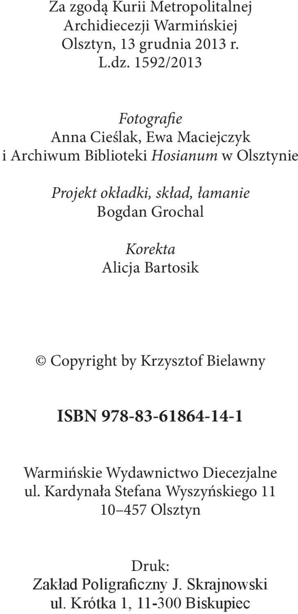 łamanie Bogdan Grochal Korekta Alicja Bartosik Copyright by Krzysztof Bielawny ISBN 978-83-61864-14-1 Warmińskie