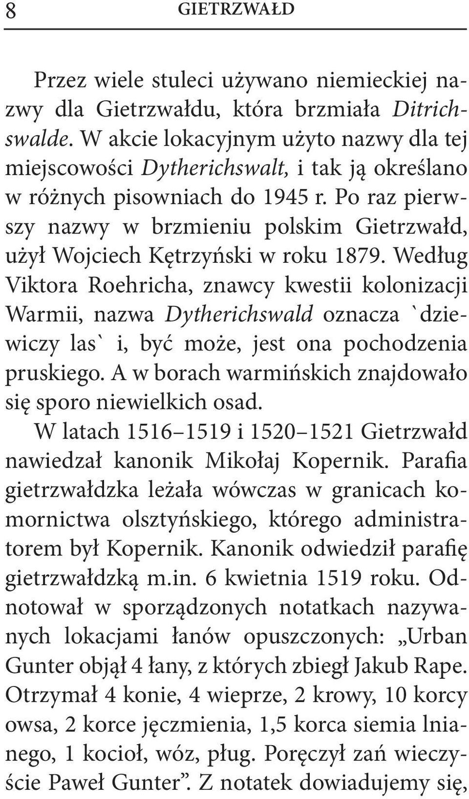 Po raz pierwszy nazwy w brzmieniu polskim Gietrzwałd, użył Wojciech Kętrzyński w roku 1879.