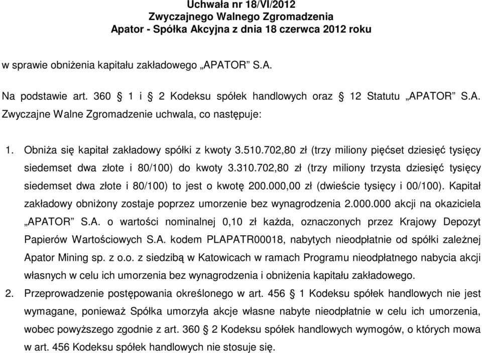 702,80 zł (trzy miliony trzysta dziesięć tysięcy siedemset dwa złote i 80/100) to jest o kwotę 200.000,00 zł (dwieście tysięcy i 00/100).