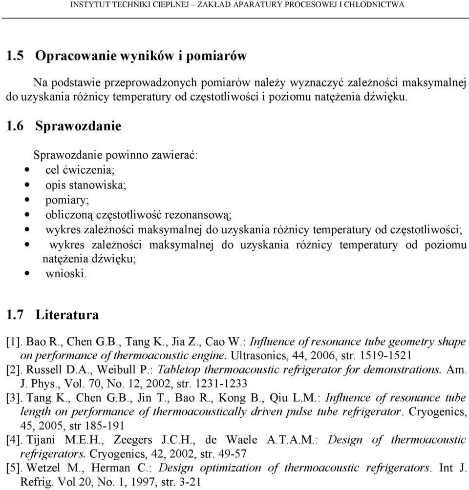 częstotliwości; wykres zależności maksymalnej do uzyskania różnicy temperatury od poziomu natężenia dźwięku; wnioski. 1.7 Literatura [1]. Bao R., Chen G.B., Tang K., Jia Z., Cao W.