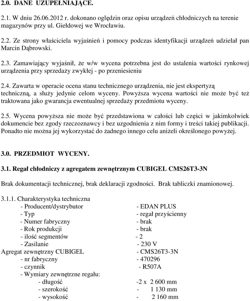 Zawarta w operacie ocena stanu technicznego urządzenia, nie jest ekspertyzą techniczną, a słuŝy jedynie celom wyceny.