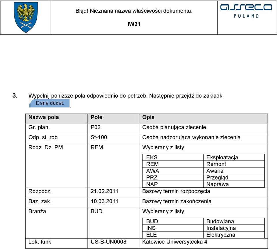 PM REM Wybierany z listy EKS Eksploatacja REM Remont AWA Awaria PRZ Przegląd NAP Naprawa Rozpocz. 21.02.