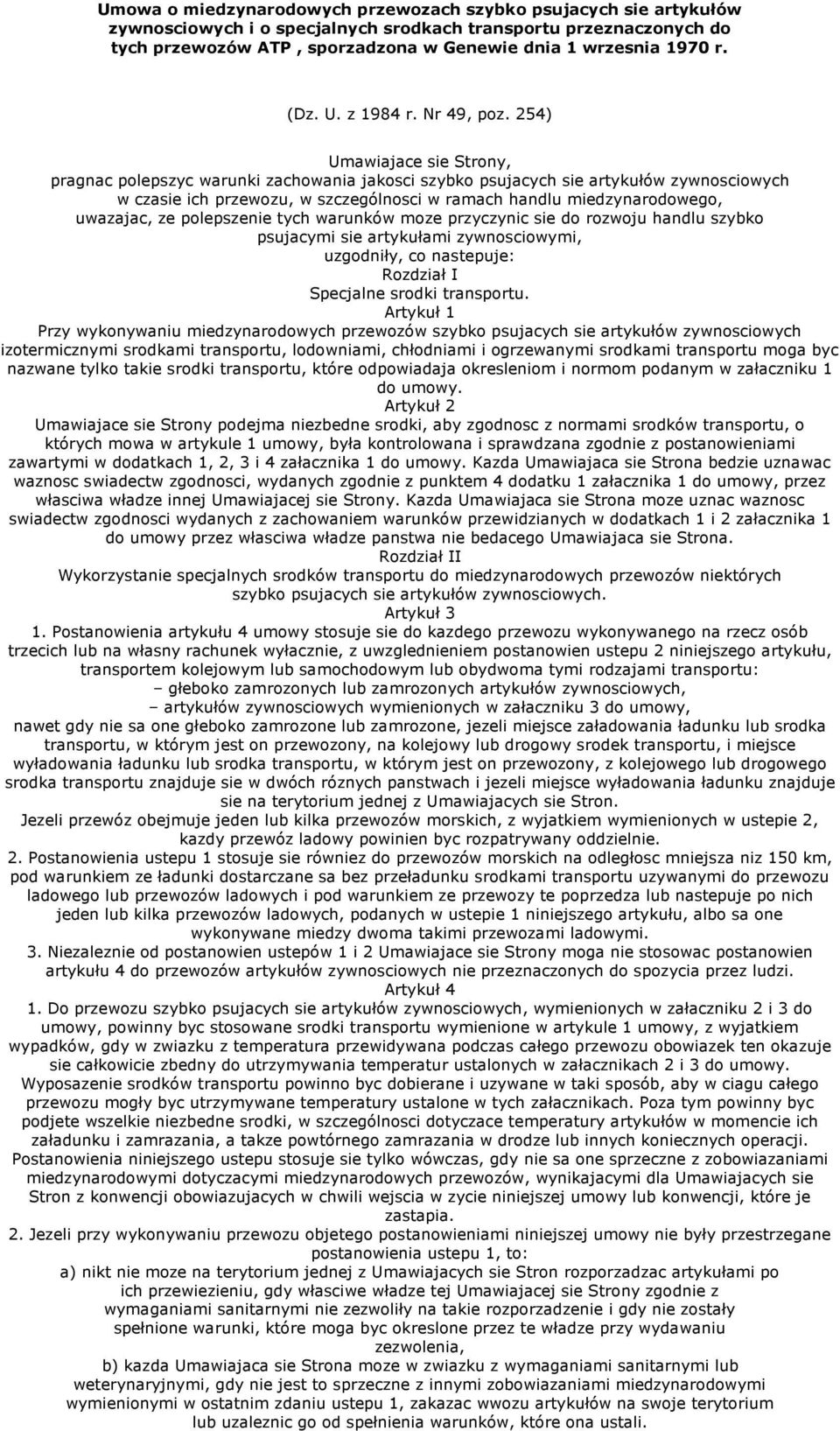 254) Umawiajace sie Strony, pragnac polepszyc warunki zachowania jakosci szybko psujacych sie artykułów zywnosciowych w czasie ich przewozu, w szczególnosci w ramach handlu miedzynarodowego,