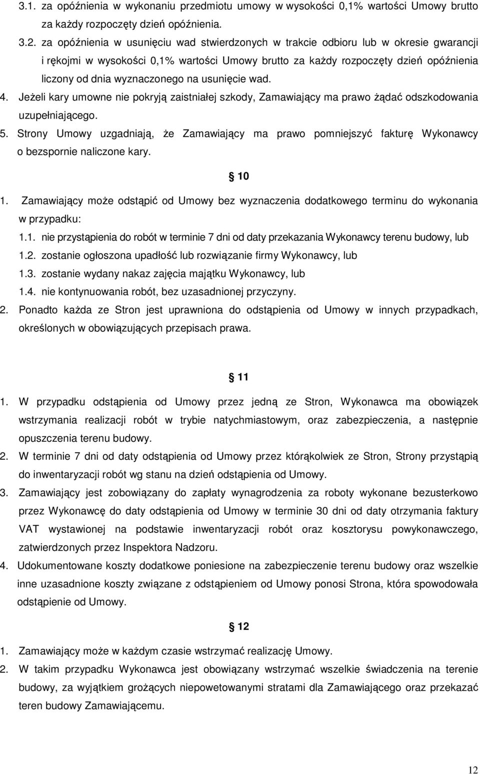 wyznaczonego na usunięcie wad. 4. JeŜeli kary umowne nie pokryją zaistniałej szkody, Zamawiający ma prawo Ŝądać odszkodowania uzupełniającego. 5.