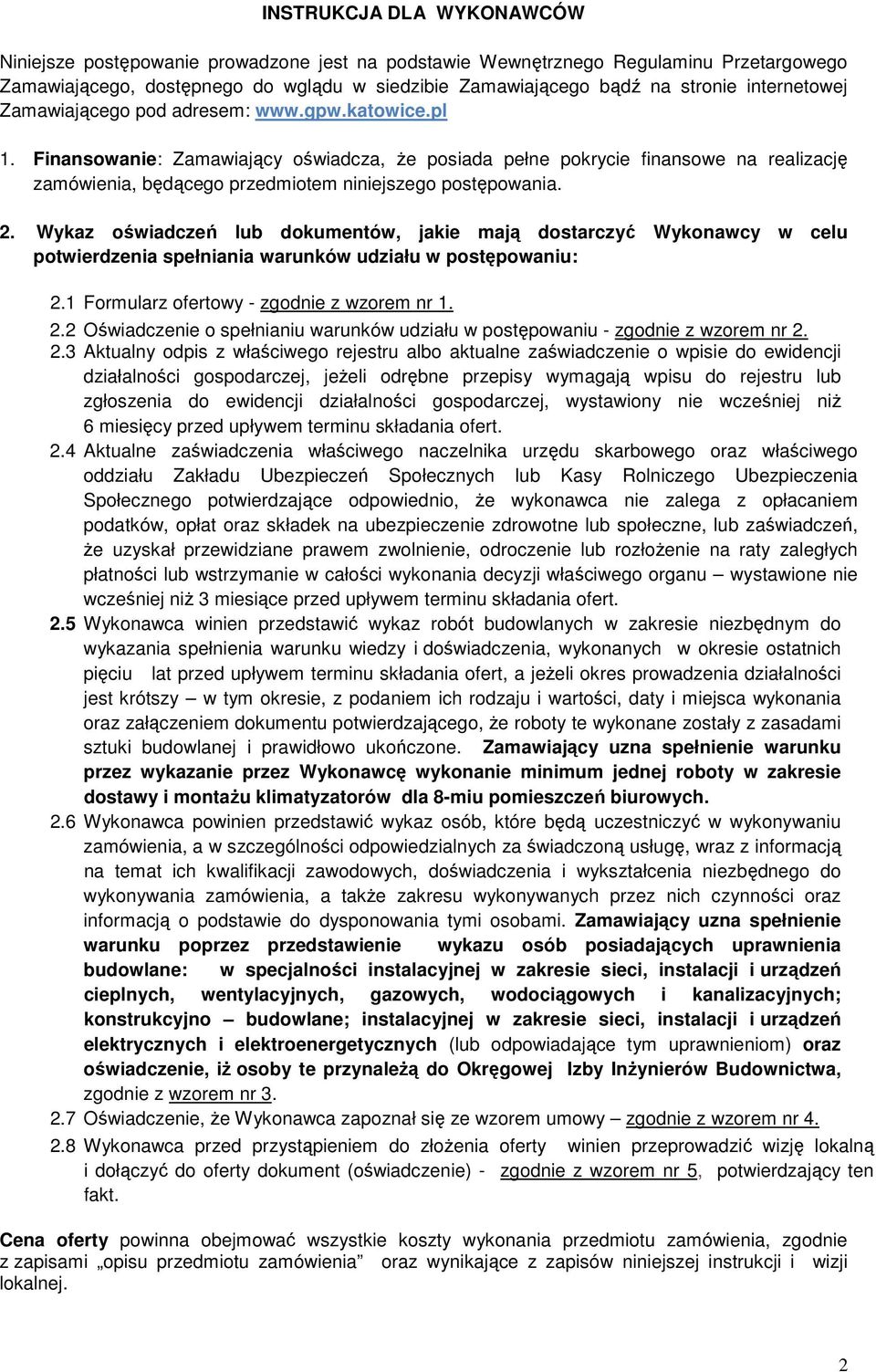 Finansowanie: Zamawiający oświadcza, Ŝe posiada pełne pokrycie finansowe na realizację zamówienia, będącego przedmiotem niniejszego postępowania. 2.