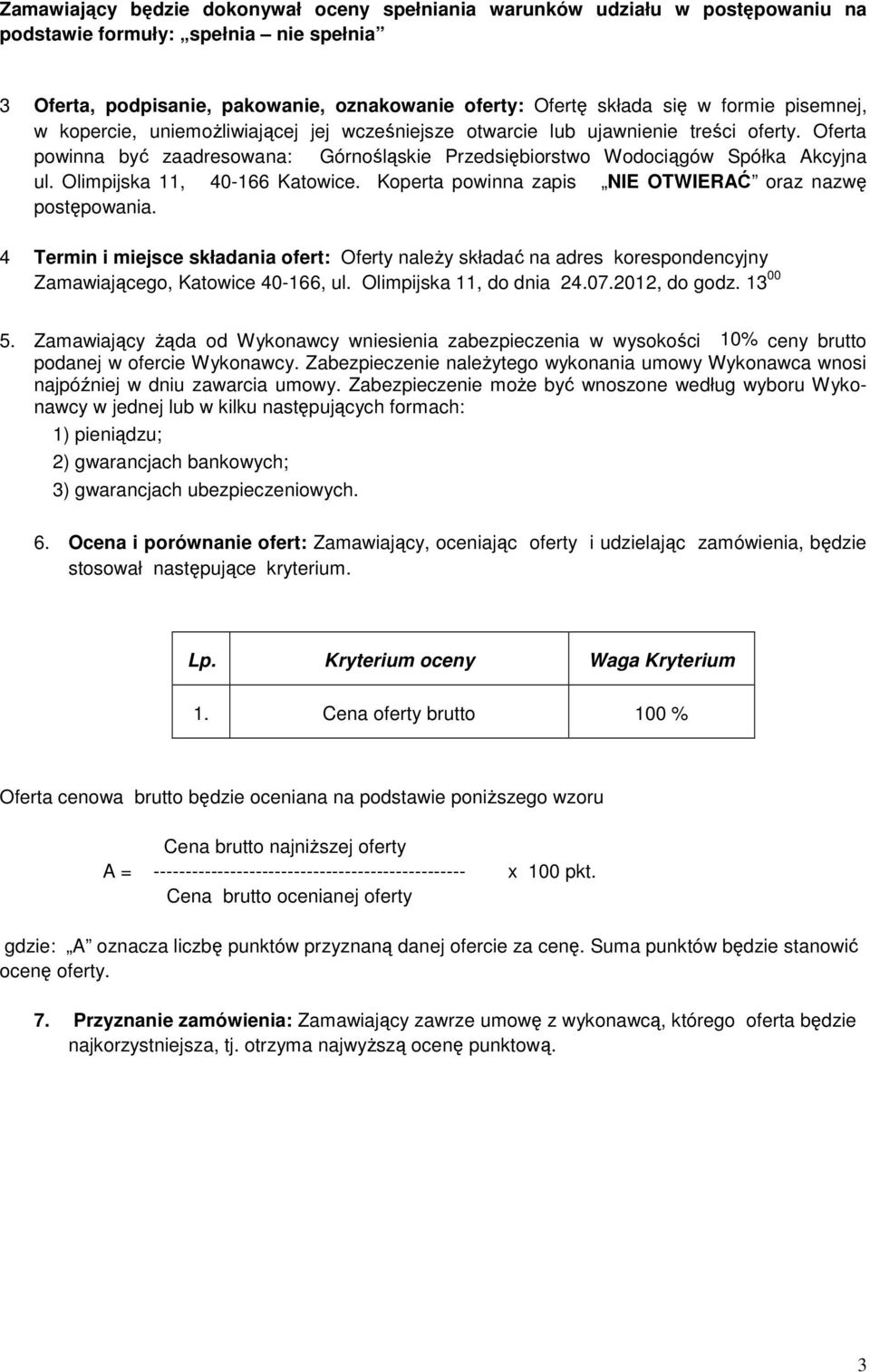 Olimpijska 11, 40-166 Katowice. Koperta powinna zapis NIE OTWIERAĆ oraz nazwę postępowania.