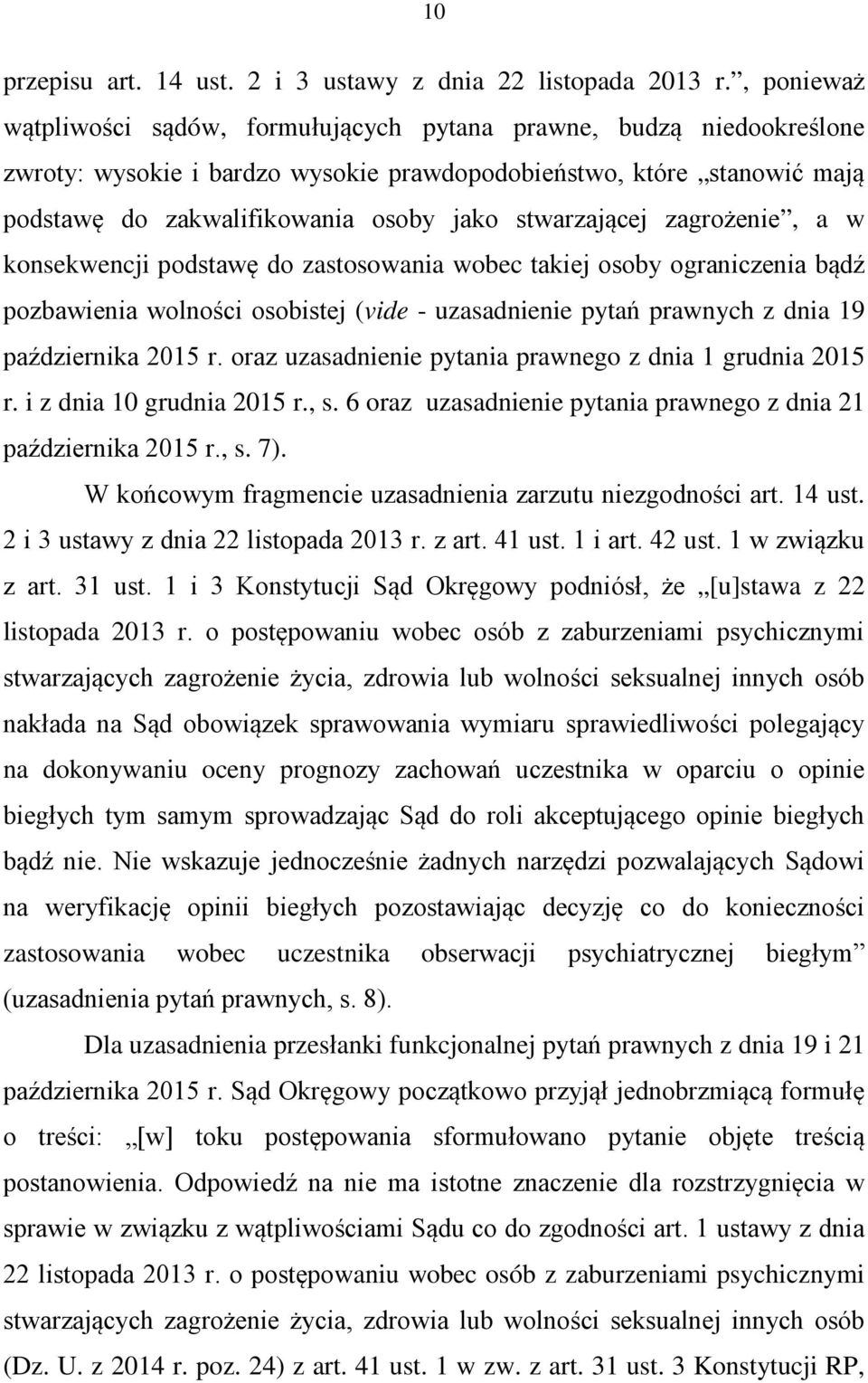 stwarzającej zagrożenie, a w konsekwencji podstawę do zastosowania wobec takiej osoby ograniczenia bądź pozbawienia wolności osobistej (vide - uzasadnienie pytań prawnych z dnia 19 października 2015