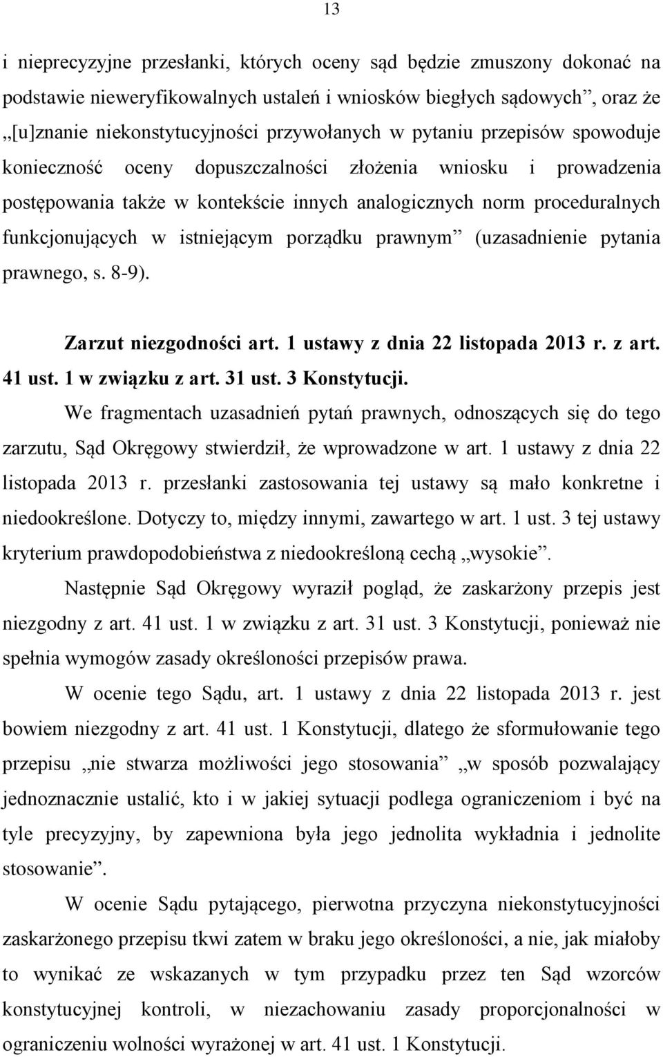 porządku prawnym (uzasadnienie pytania prawnego, s. 8-9). Zarzut niezgodności art. 1 ustawy z dnia 22 listopada 2013 r. z art. 41 ust. 1 w związku z art. 31 ust. 3 Konstytucji.