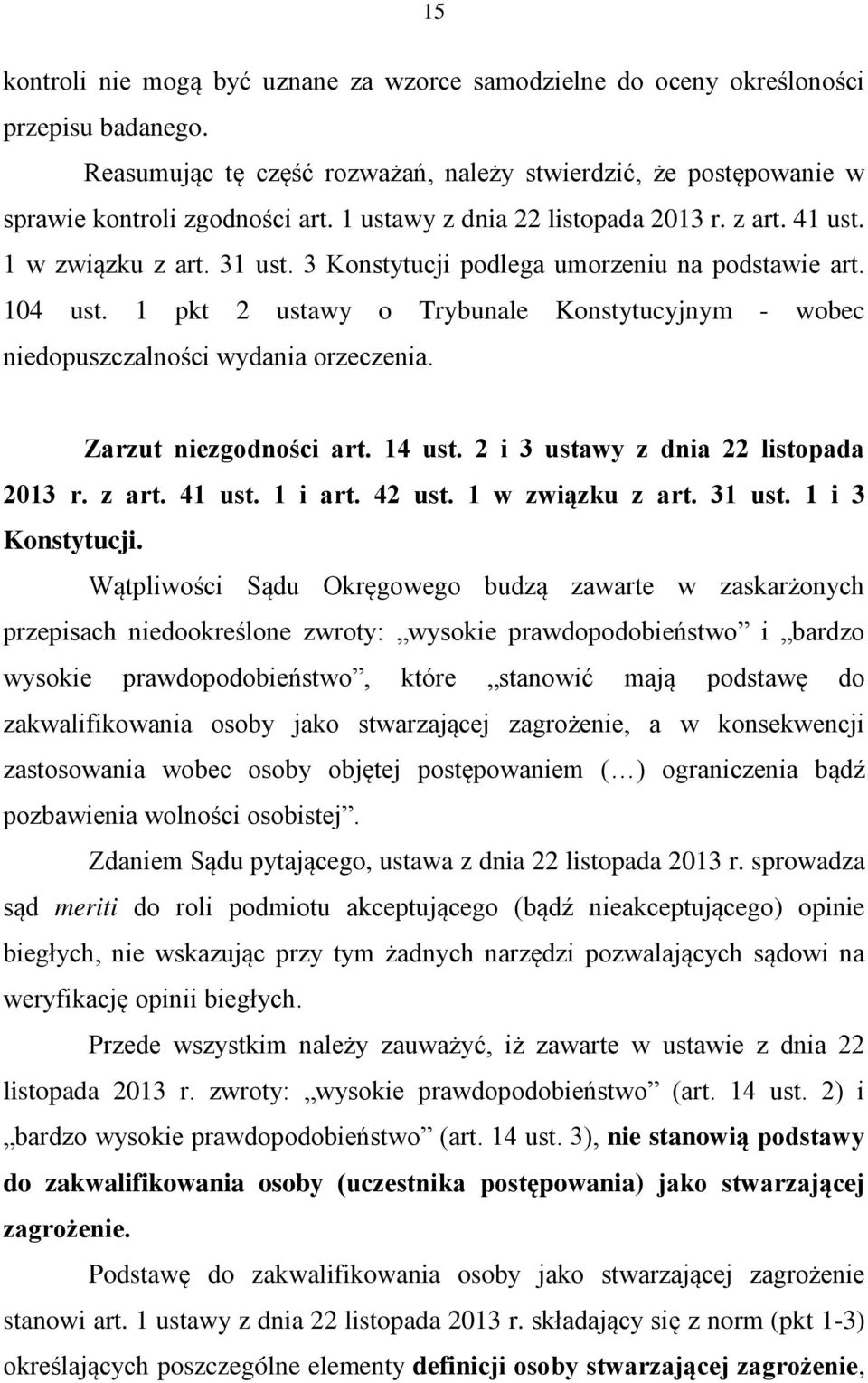 1 pkt 2 ustawy o Trybunale Konstytucyjnym - wobec niedopuszczalności wydania orzeczenia. Zarzut niezgodności art. 14 ust. 2 i 3 ustawy z dnia 22 listopada 2013 r. z art. 41 ust. 1 i art. 42 ust.