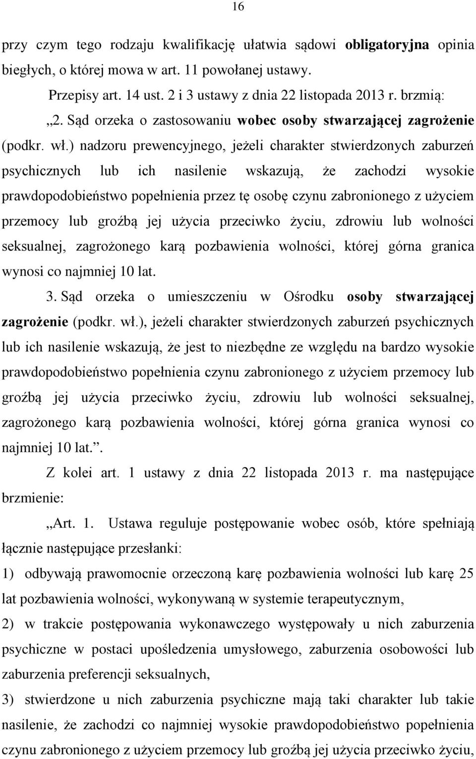 ) nadzoru prewencyjnego, jeżeli charakter stwierdzonych zaburzeń psychicznych lub ich nasilenie wskazują, że zachodzi wysokie prawdopodobieństwo popełnienia przez tę osobę czynu zabronionego z