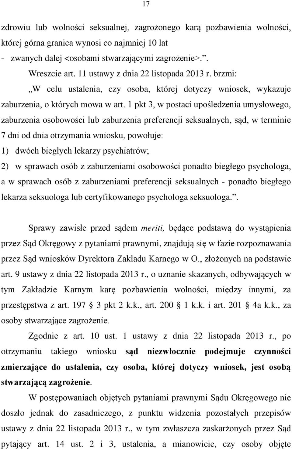 1 pkt 3, w postaci upośledzenia umysłowego, zaburzenia osobowości lub zaburzenia preferencji seksualnych, sąd, w terminie 7 dni od dnia otrzymania wniosku, powołuje: 1) dwóch biegłych lekarzy