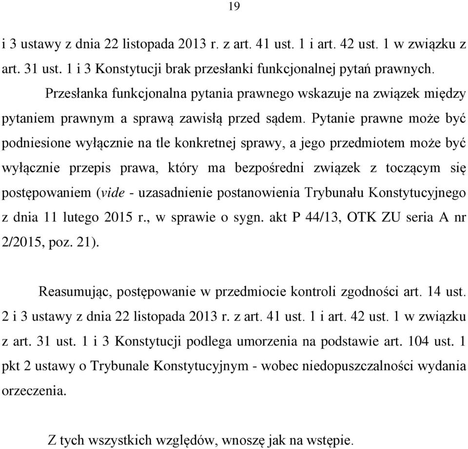 Pytanie prawne może być podniesione wyłącznie na tle konkretnej sprawy, a jego przedmiotem może być wyłącznie przepis prawa, który ma bezpośredni związek z toczącym się postępowaniem (vide -