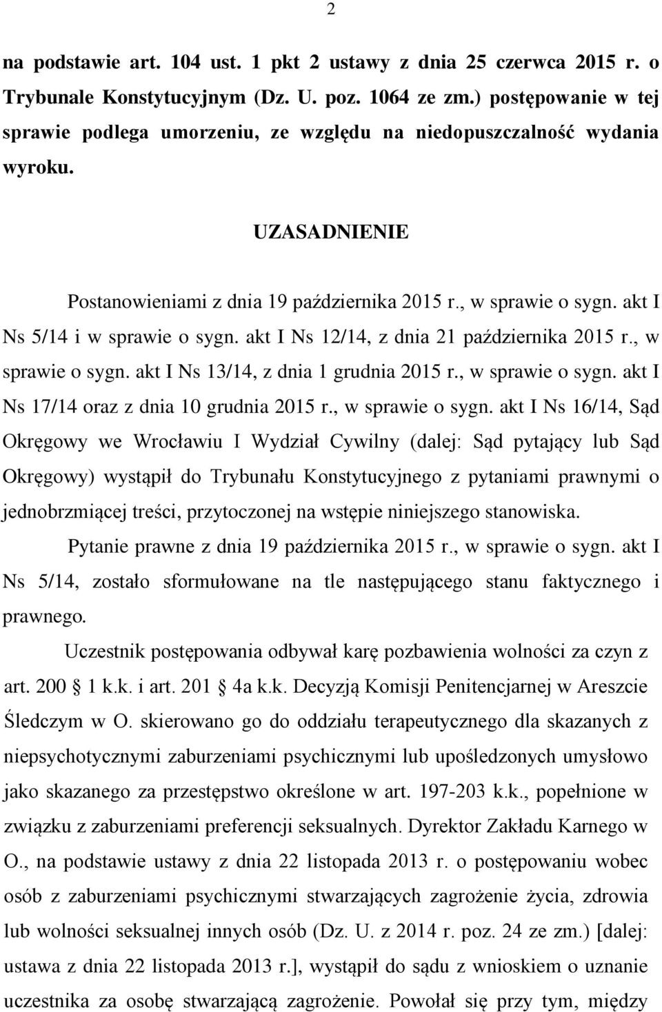 akt I Ns 5/14 i w sprawie o sygn. akt I Ns 12/14, z dnia 21 października 2015 r., w sprawie o sygn. akt I Ns 13/14, z dnia 1 grudnia 2015 r., w sprawie o sygn. akt I Ns 17/14 oraz z dnia 10 grudnia 2015 r.