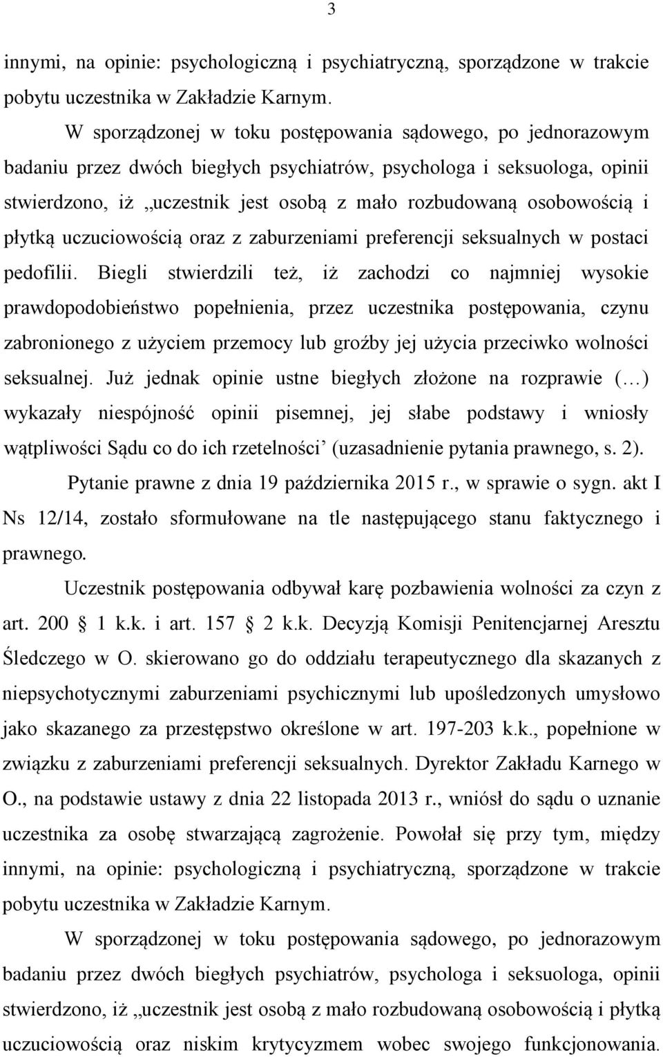 osobowością i płytką uczuciowością oraz z zaburzeniami preferencji seksualnych w postaci pedofilii.