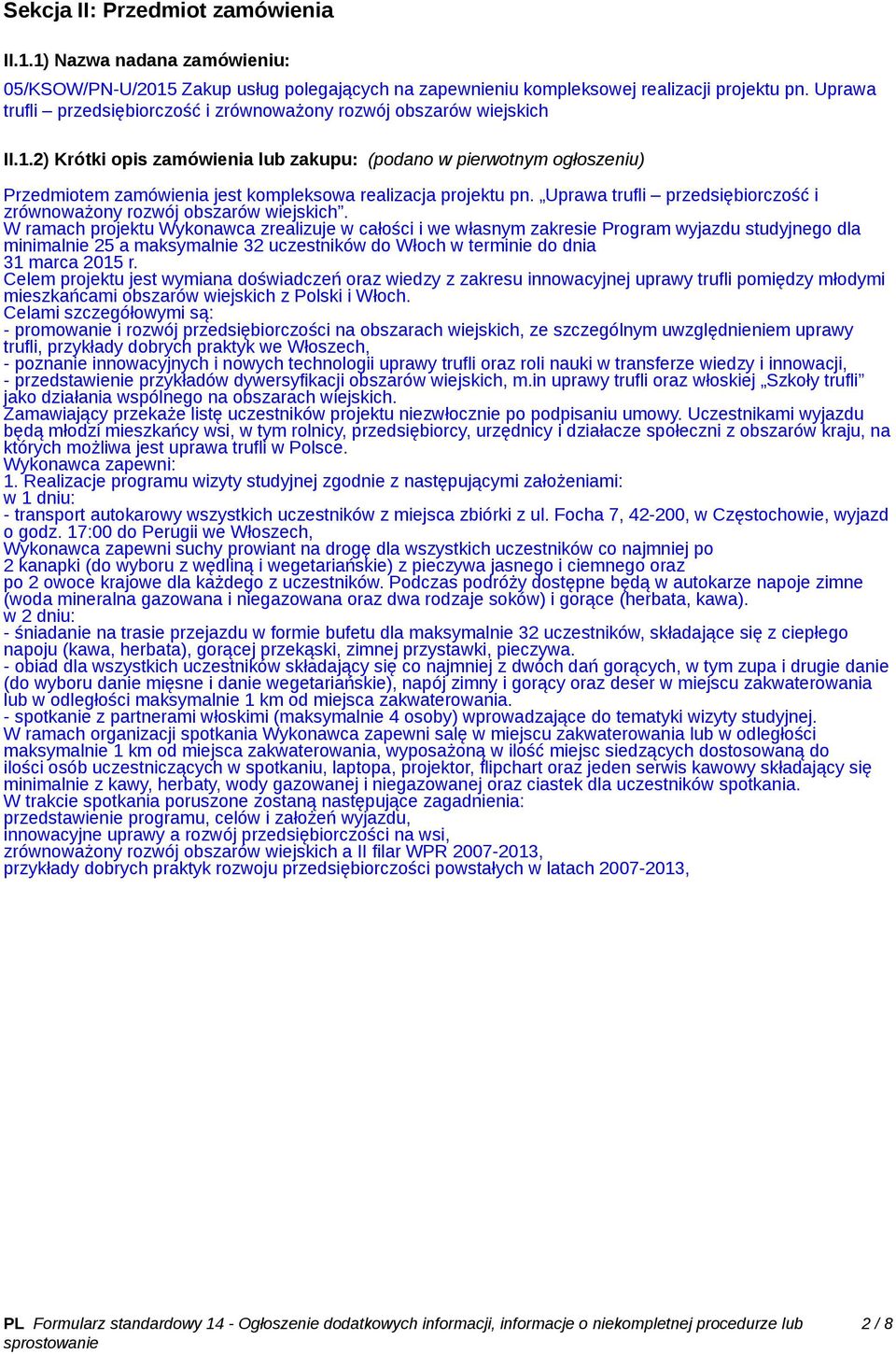 2) Krótki opis zamówienia lub zakupu: (podano w pierwotnym ogłoszeniu) Przedmiotem zamówienia jest kompleksowa realizacja projektu pn.