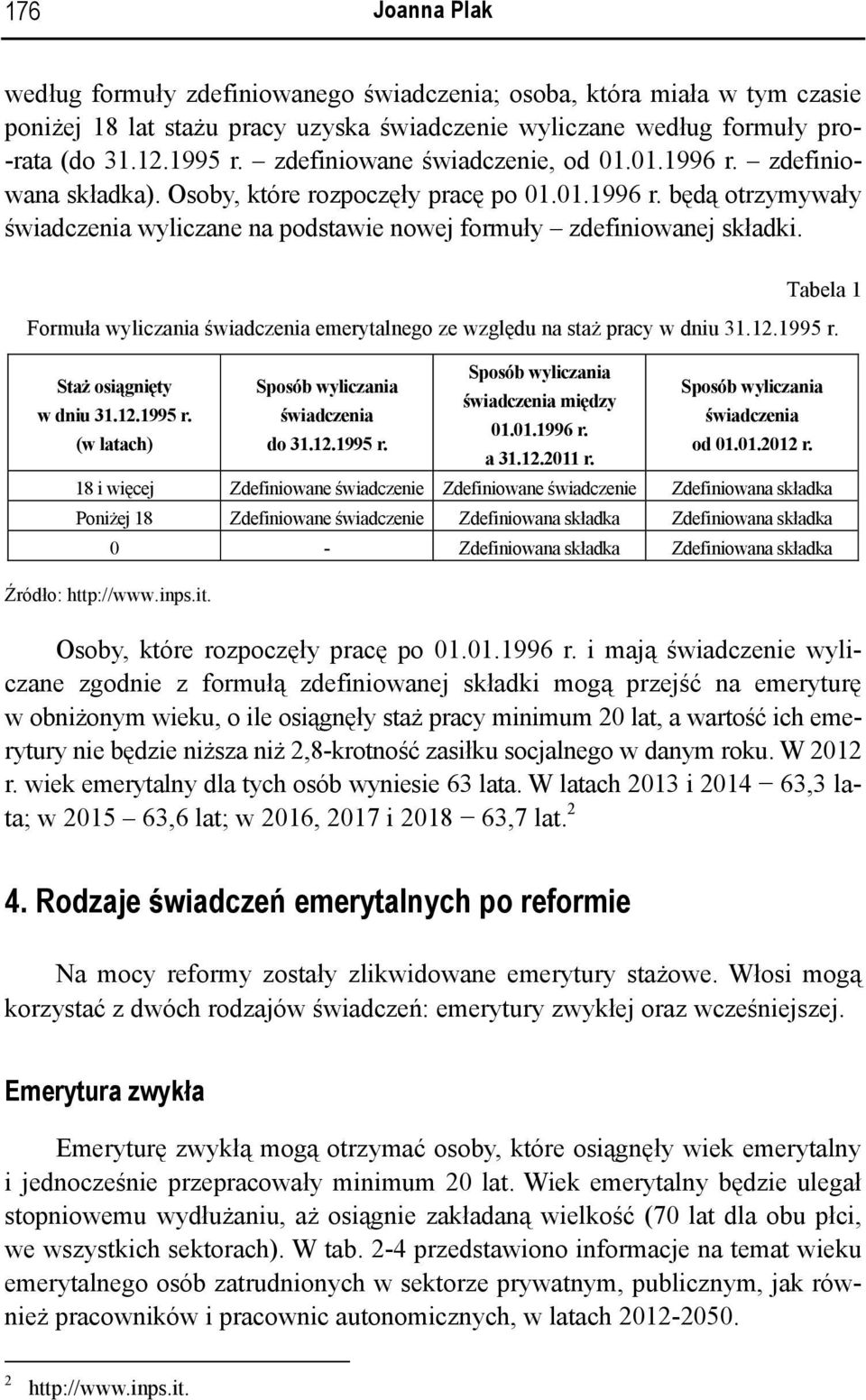 Tabela 1 Formuła wyliczania świadczenia emerytalnego ze względu na staż pracy w dniu 31.12.1995 r. Sposób wyliczania Staż osiągnięty Sposób wyliczania Sposób wyliczania świadczenia między w dniu 31.