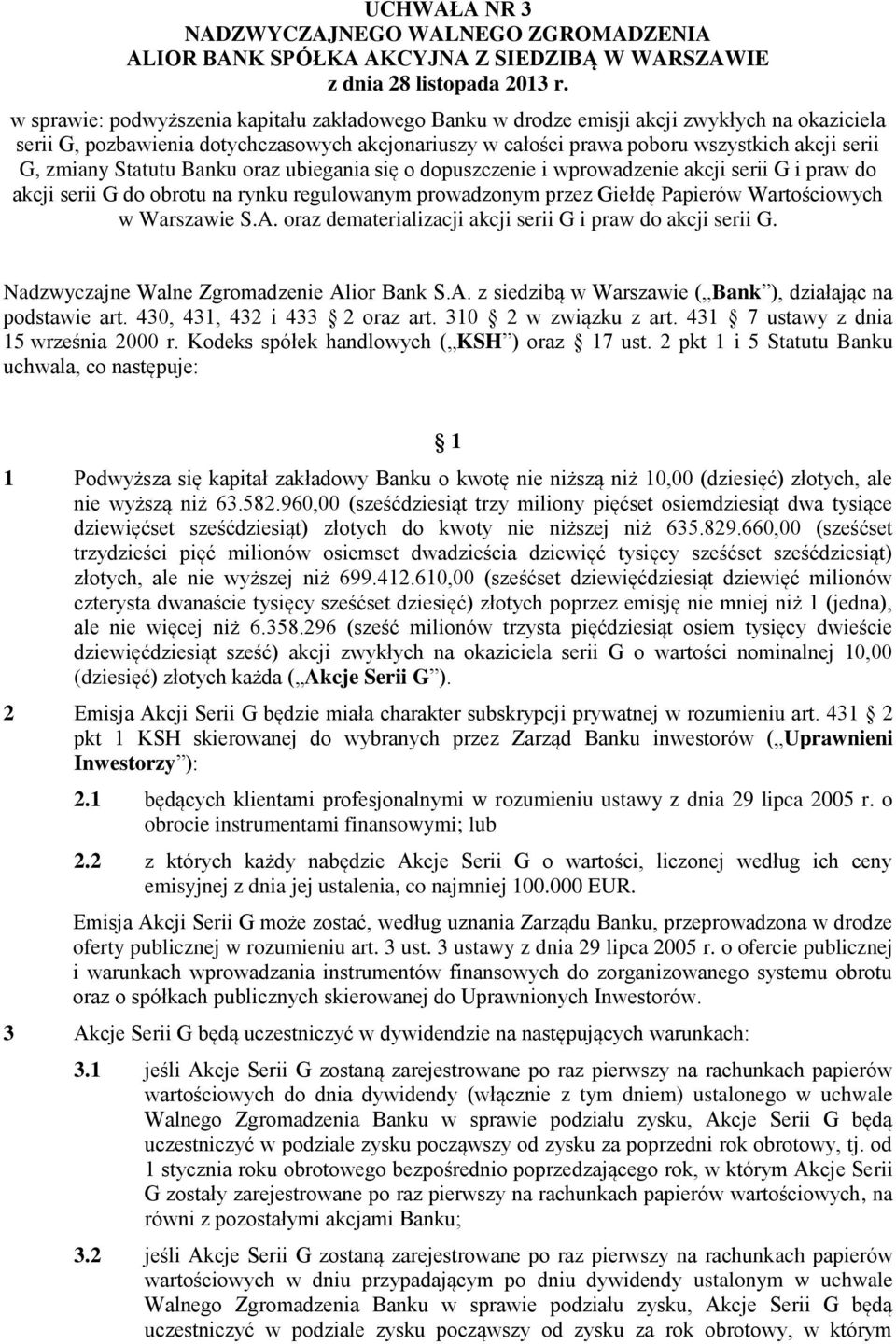 zmiany Statutu Banku oraz ubiegania się o dopuszczenie i wprowadzenie akcji serii G i praw do akcji serii G do obrotu na rynku regulowanym prowadzonym przez Giełdę Papierów Wartościowych w Warszawie