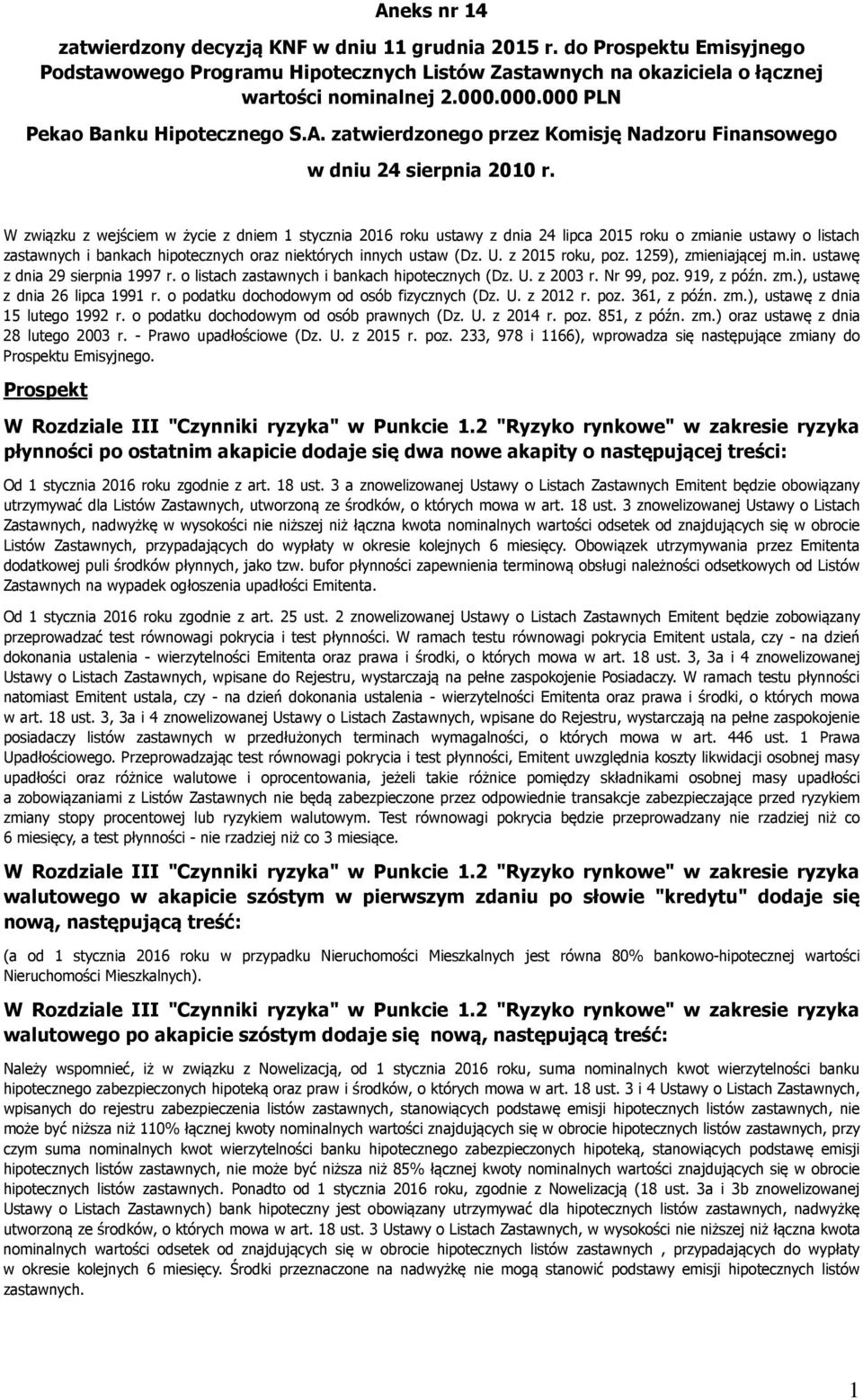 W związku z wejściem w życie z dniem 1 stycznia 2016 roku ustawy z dnia 24 lipca 2015 roku o zmianie ustawy o listach zastawnych i bankach hipotecznych oraz niektórych innych ustaw (Dz. U.