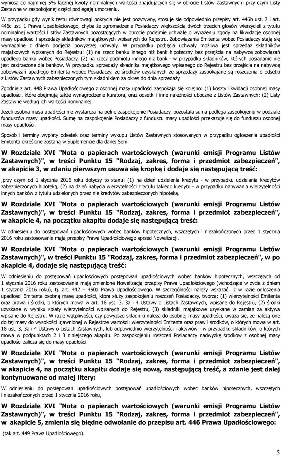 1 Prawa Upadłościowego, chyba że zgromadzenie Posiadaczy większością dwóch trzecich głosów wierzycieli z tytułu nominalnej wartości Listów Zastawnych pozostających w obrocie podejmie uchwałę o