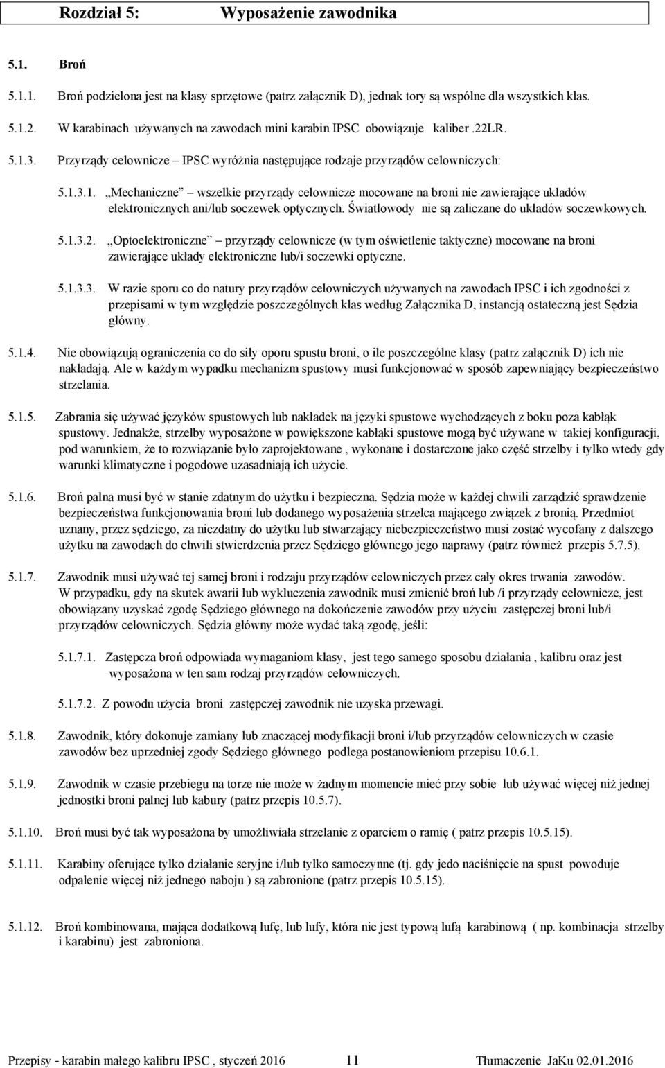 3. Przyrządy celownicze IPSC wyróżnia następujące rodzaje przyrządów celowniczych: 5.1.