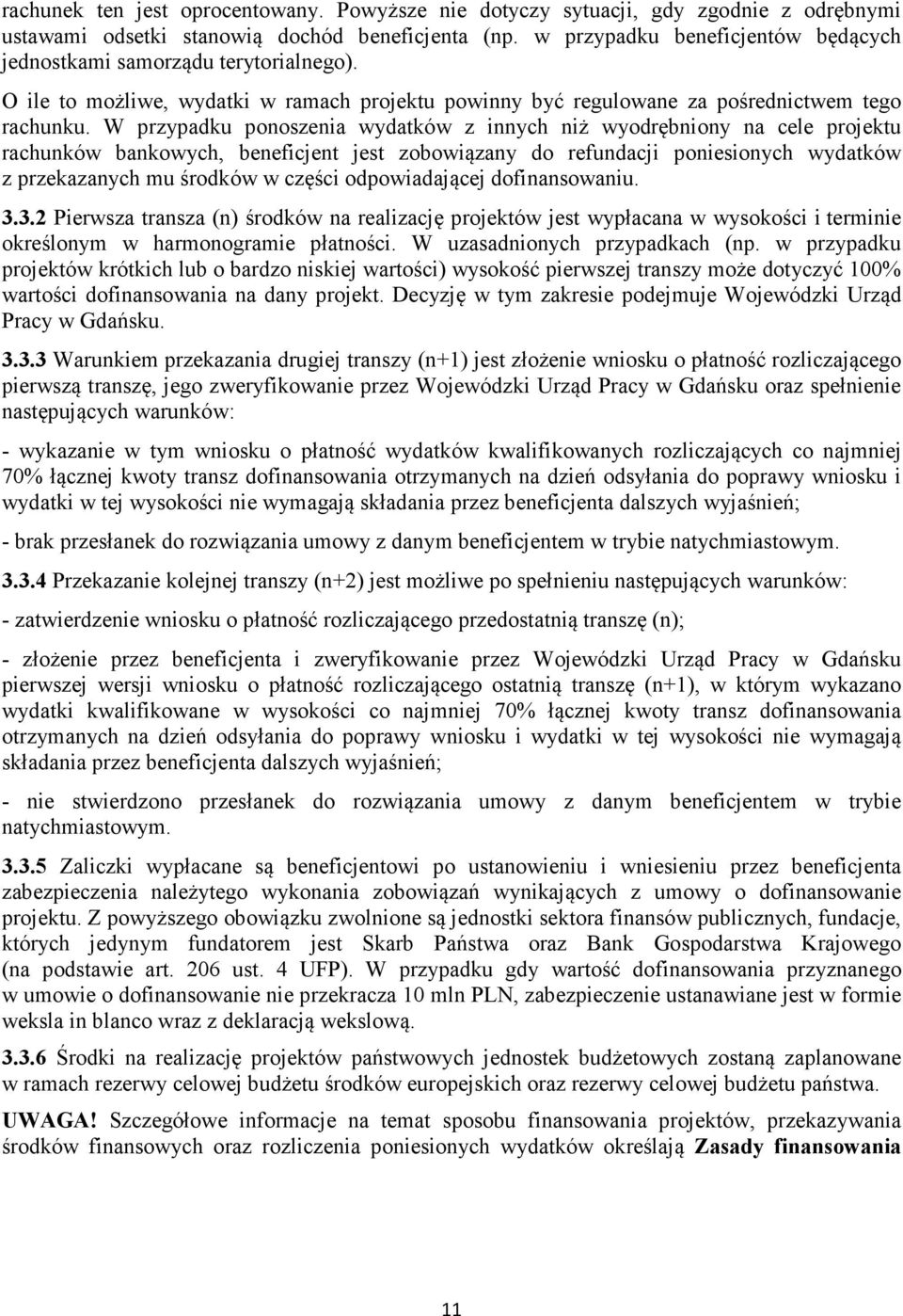 W przypadku ponoszenia wydatków z innych niż wyodrębniony na cele projektu rachunków bankowych, beneficjent jest zobowiązany do refundacji poniesionych wydatków z przekazanych mu środków w części