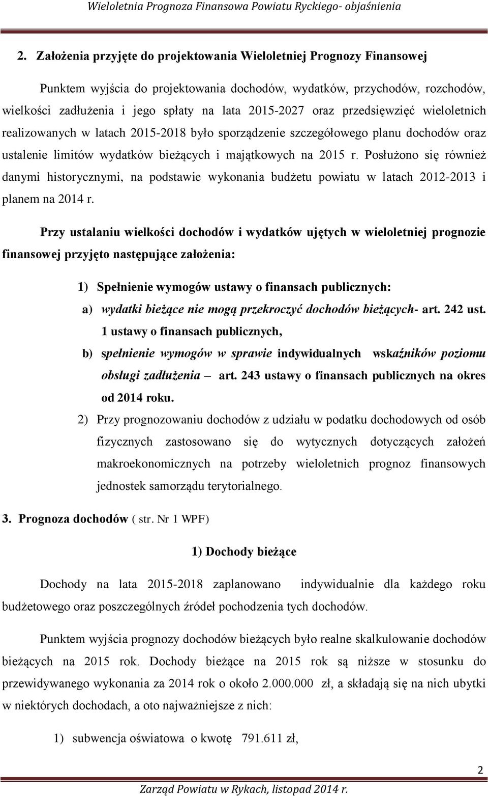 Posłużono się również danymi historycznymi, na podstawie wykonania budżetu powiatu w latach 2012-2013 i planem na 2014 r.