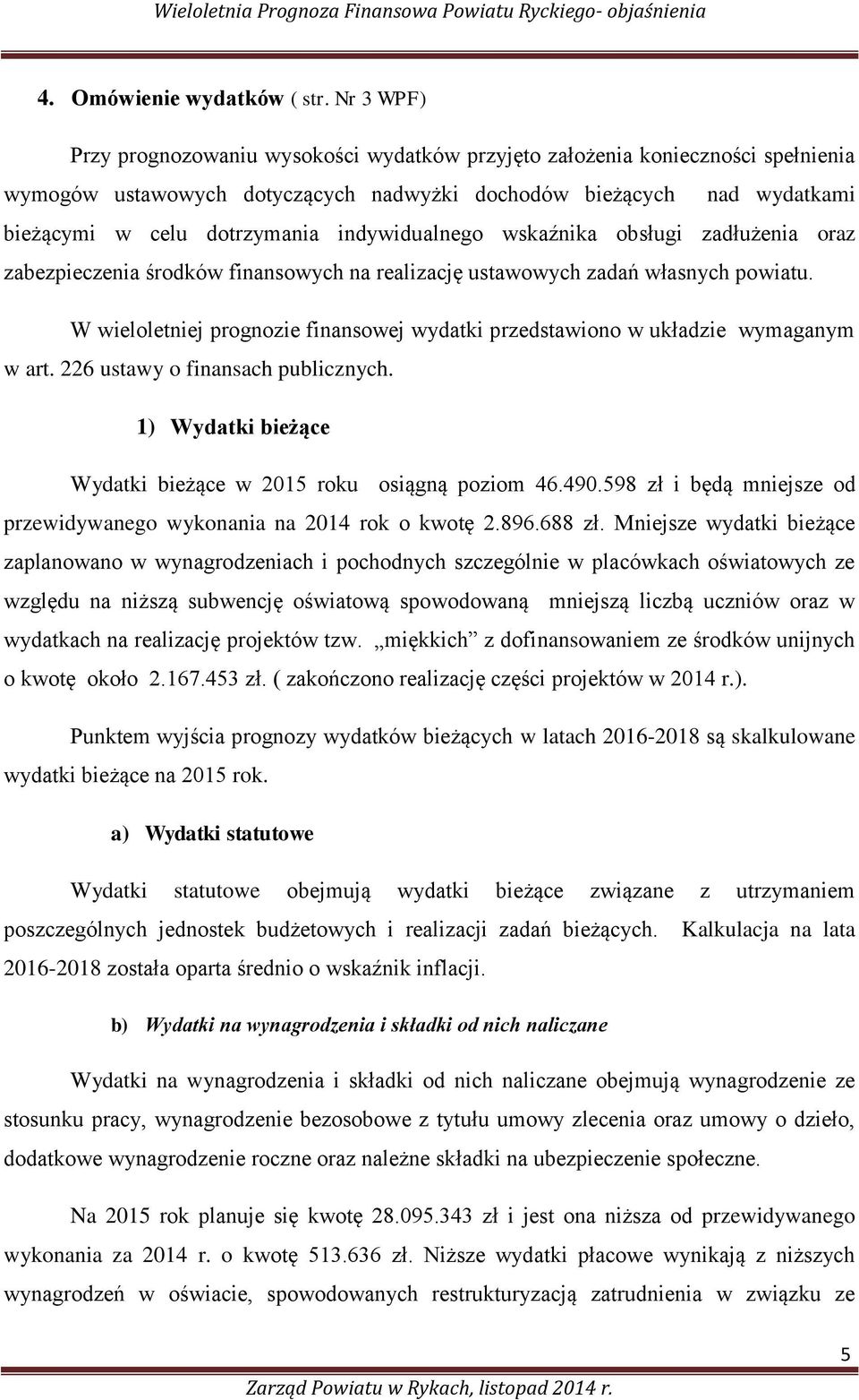 indywidualnego wskaźnika obsługi zadłużenia oraz zabezpieczenia środków finansowych na realizację ustawowych zadań własnych powiatu.